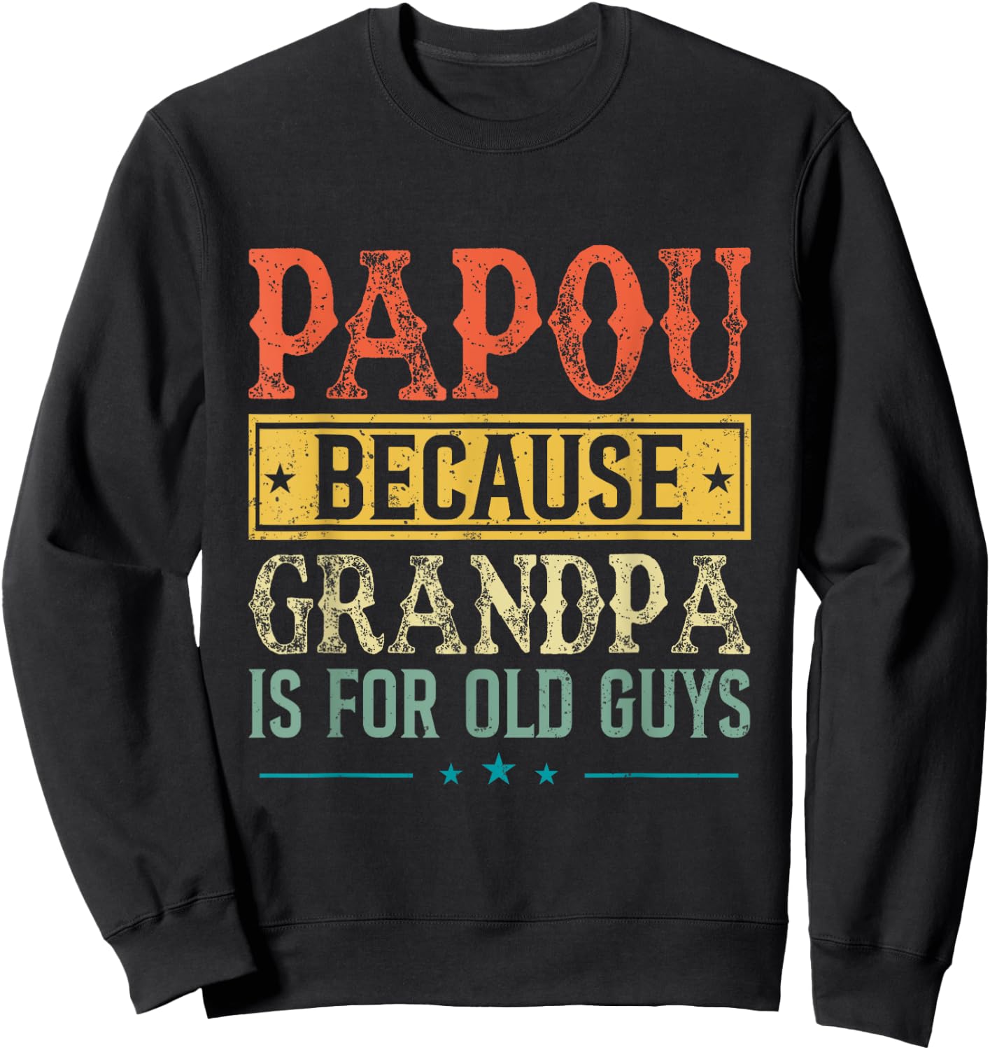 Papou Because Grandpa Is For Old Guys Fathers Day Dad Men Sweatshirt - Sweatshirt | Black