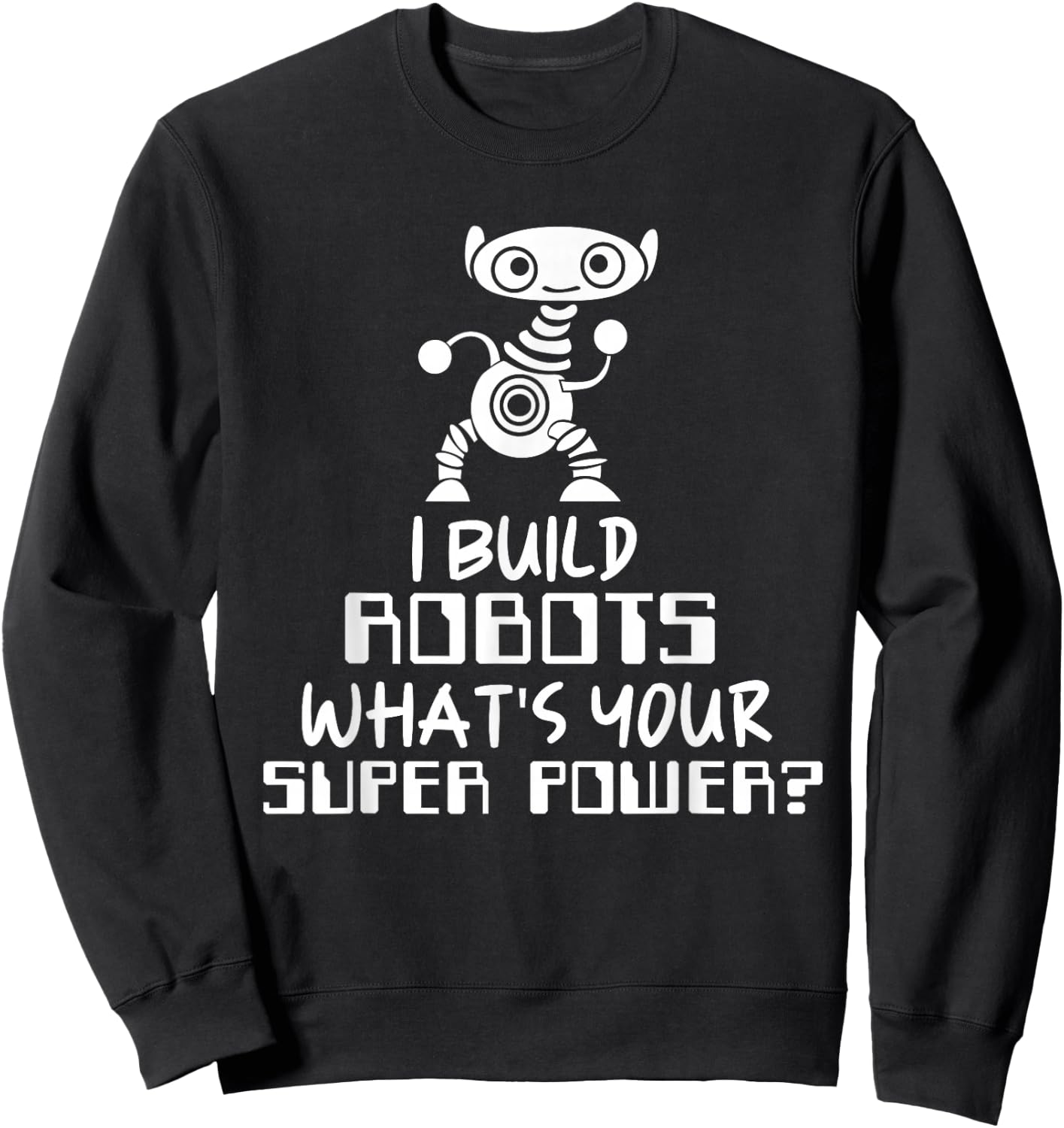 Robotics Engineer I Build Robots Sweatshirt - Sweatshirt | Black