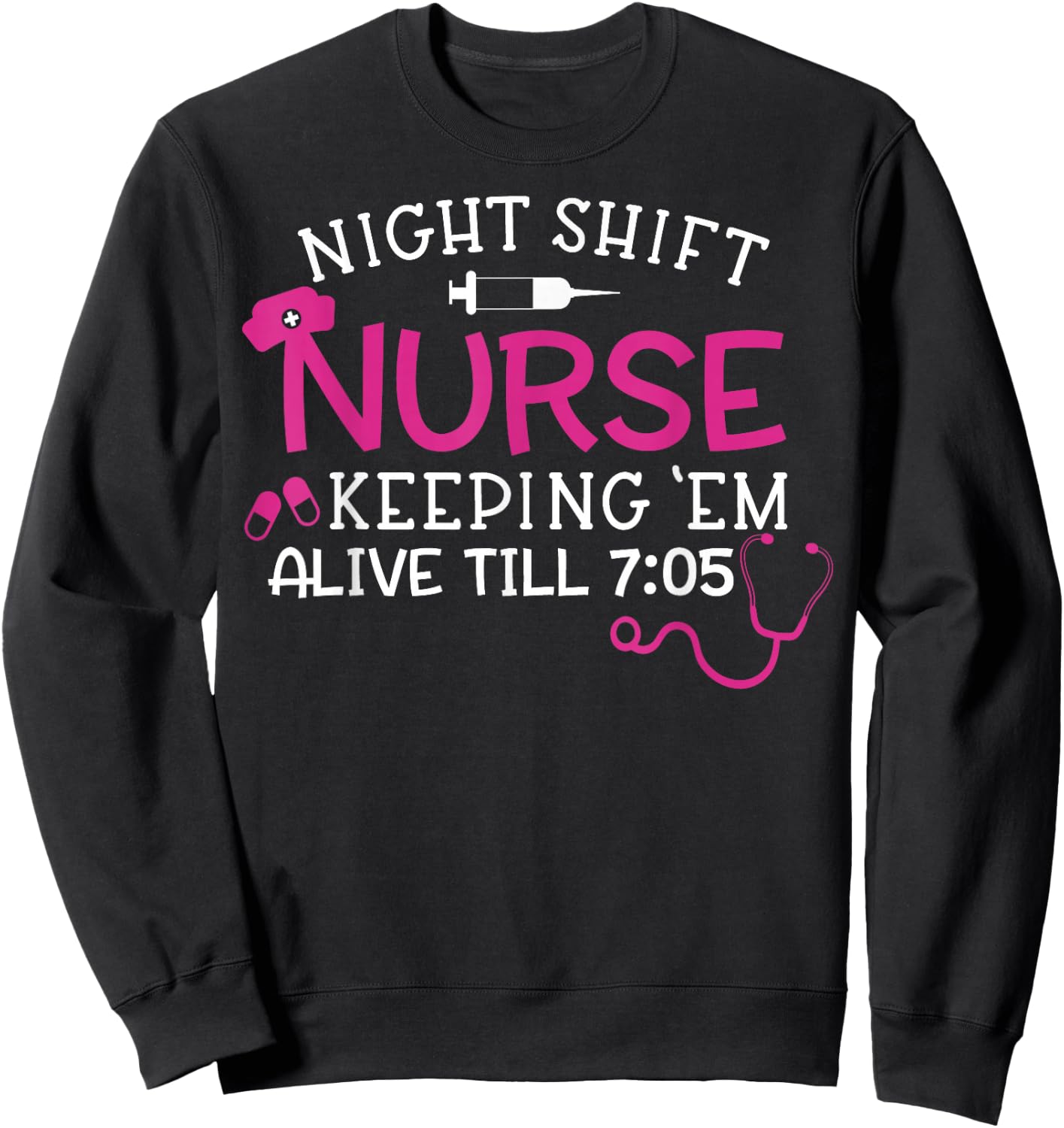 Funny Night Shift Nurse Keeping Them Alive Cute Medical RN Sweatshirt - Sweatshirt | Black