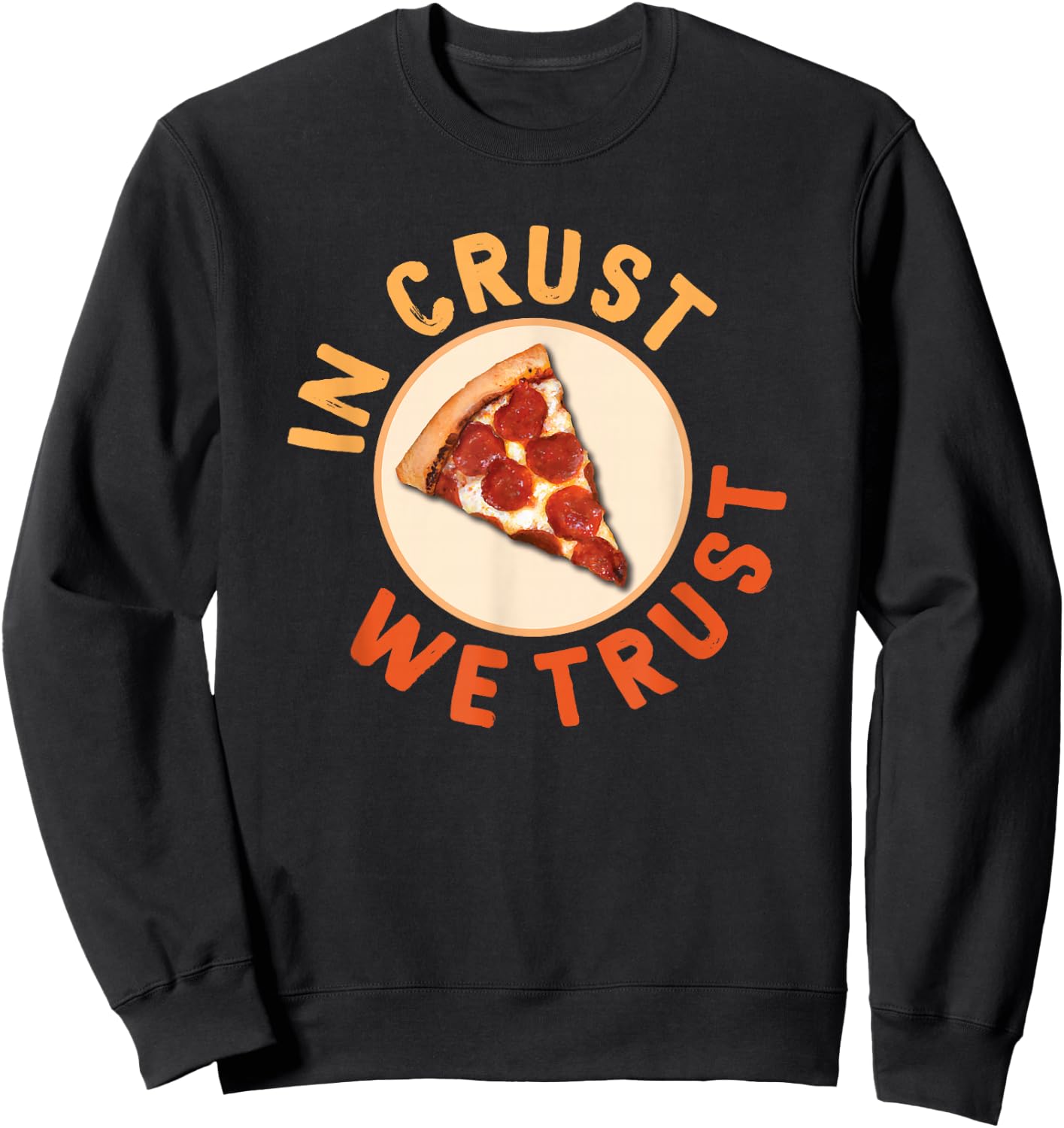 Funny Pizza Foodie Crust We Trust Funny Dough Crust Sweatshirt - Sweatshirt | Black