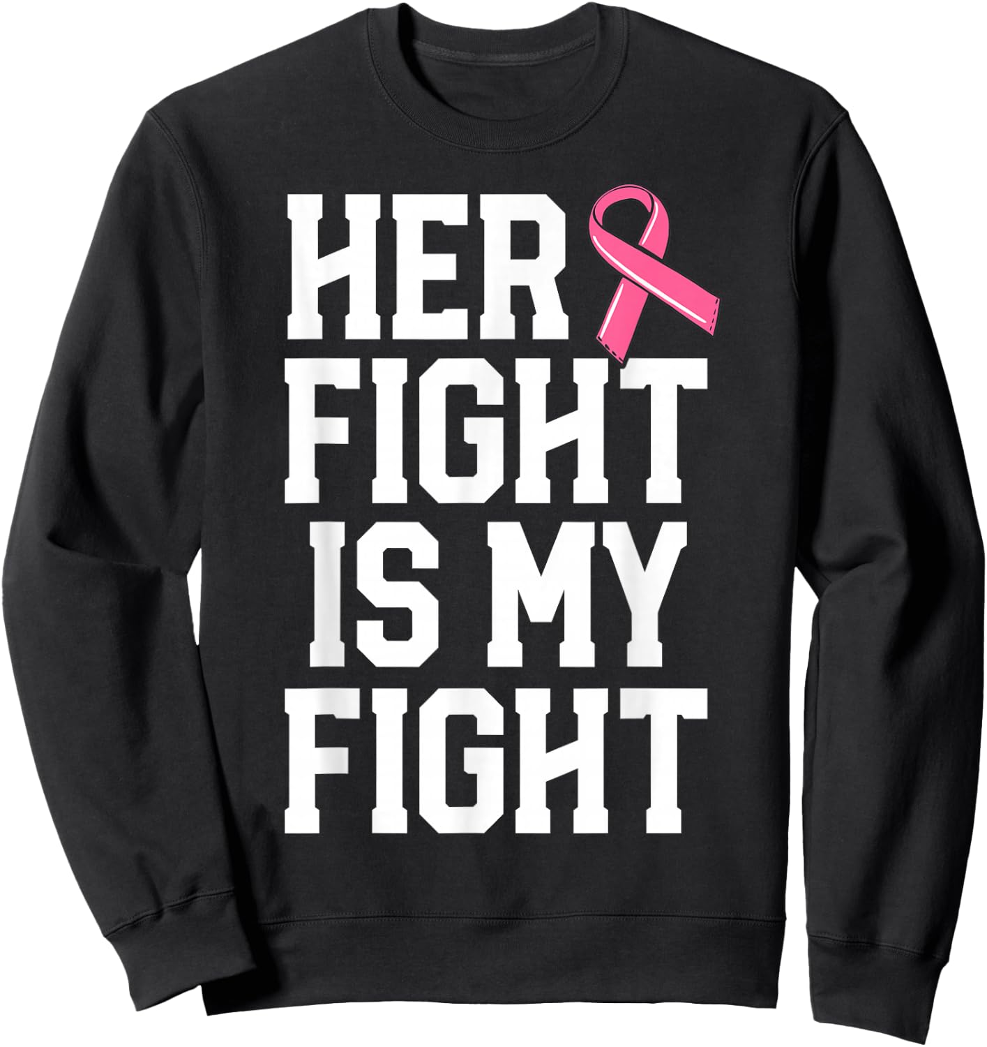 Her Fight Is My Fight Breast Cancer Shirt For Husband Men Sweatshirt - Sweatshirt | Black