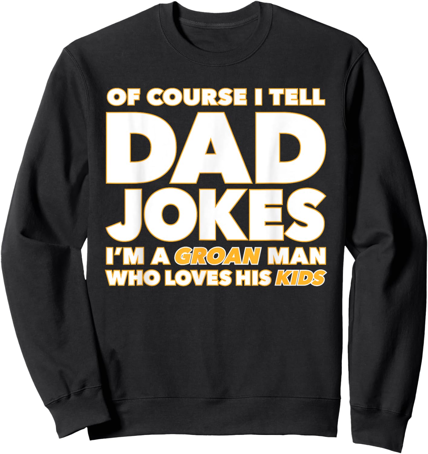 Groan-Worthy Corny Dad Jokes Funny Fathers Punny Joker Papa Sweatshirt - Sweatshirt | Black