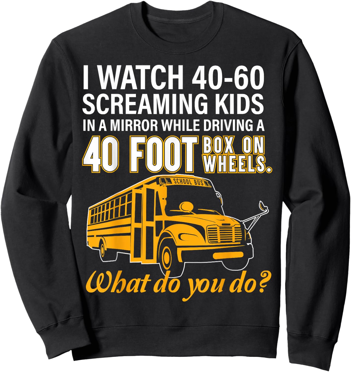 School Bus Driver Watch Screaming Kids Drive Box On Wheels Sweatshirt - Sweatshirt | Black