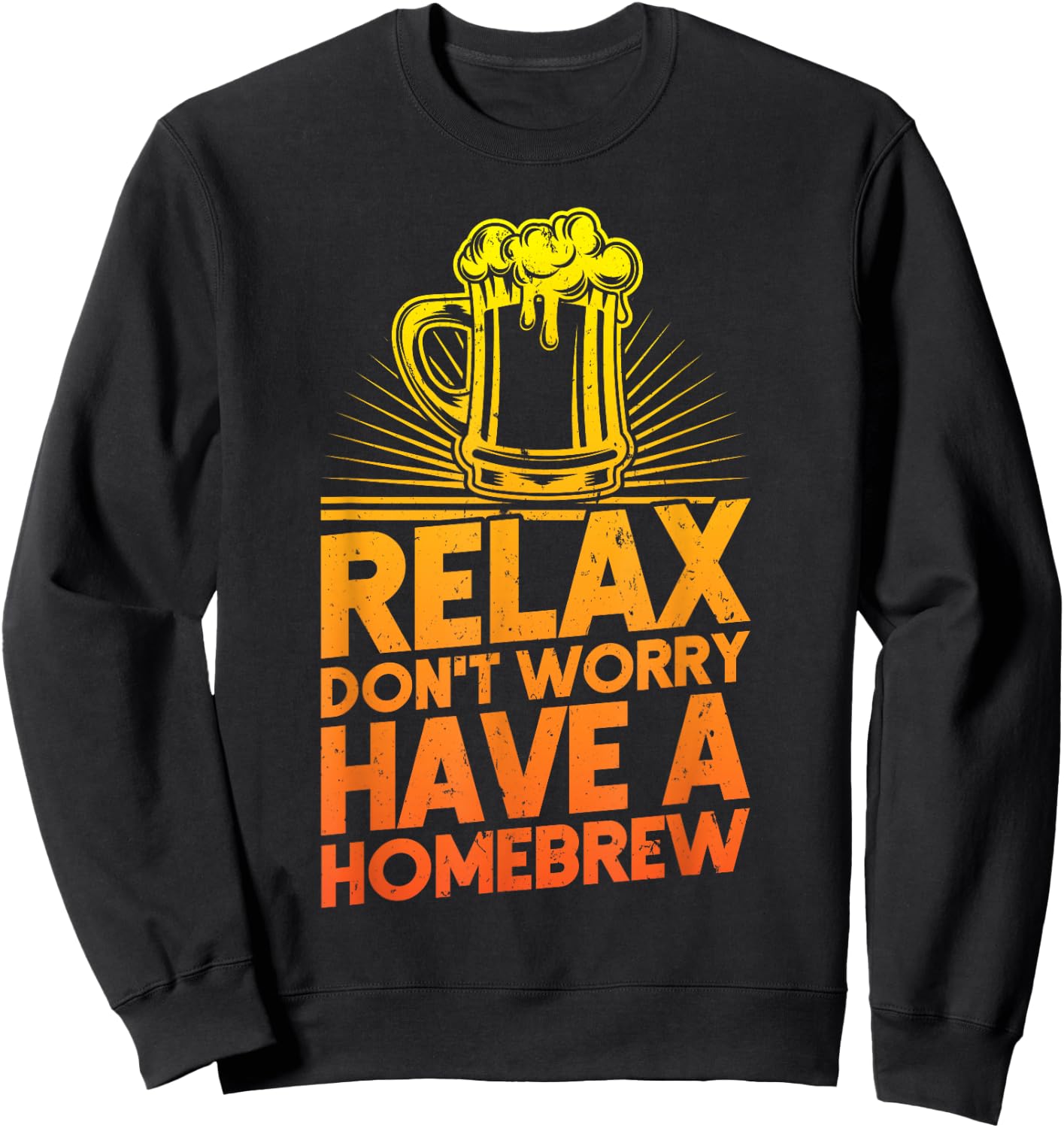 Home Brewer Relax Don't Worry Have A Homebrew Beer Sweatshirt - Sweatshirt | Black