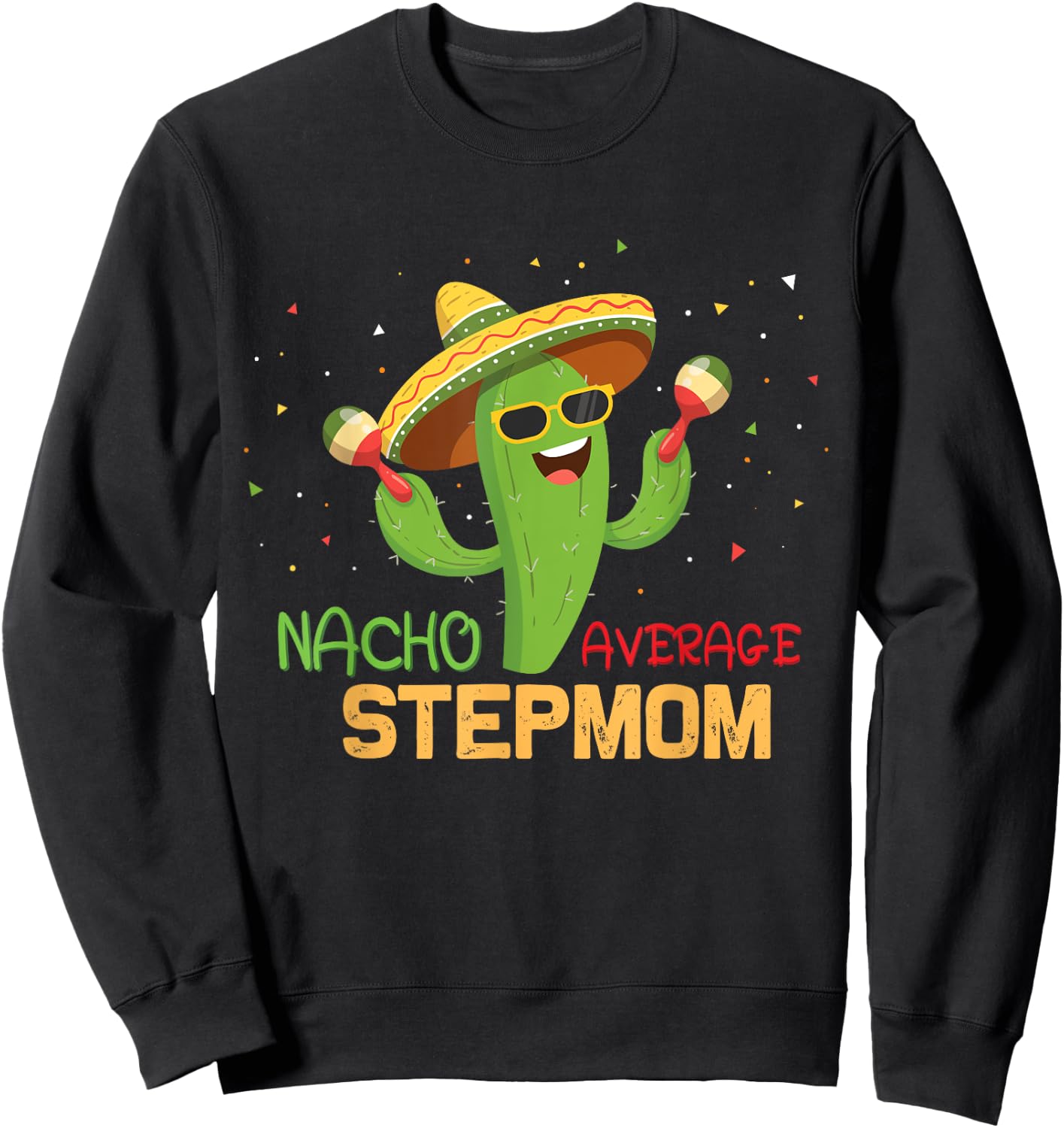 Funny Saying Nacho Average Stepmom Humor Gifts Mexican women Sweatshirt - Sweatshirt | Black