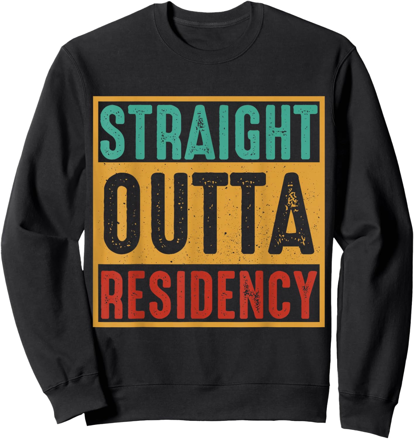 Straight Outta Residency graduation medical degree Sweatshirt - Sweatshirt | Black