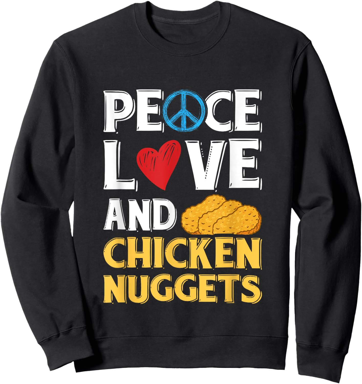 Peace Love And Chicken Nuggets Peace Sign Heart Design Sweatshirt - Sweatshirt | Black