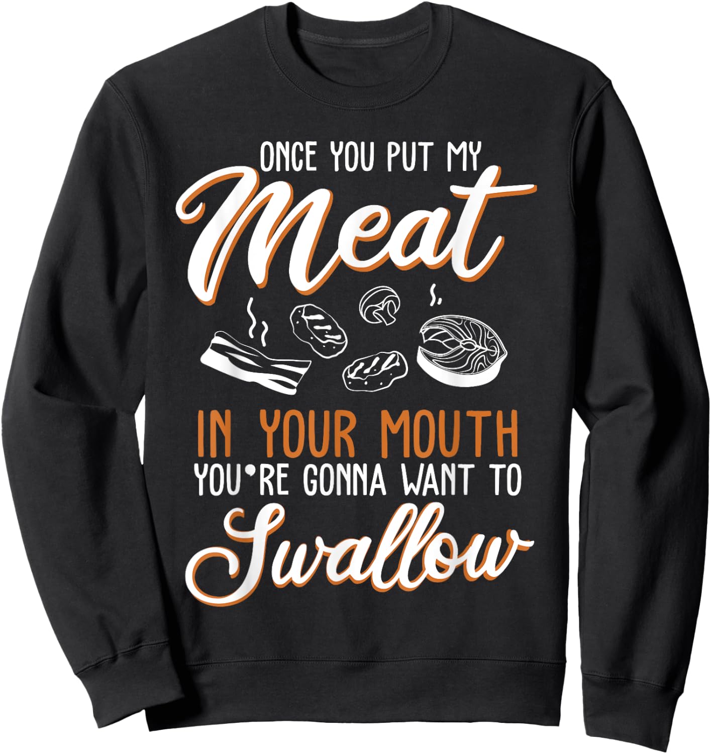 Dirty Adult Gift design | Meat in Your Mouth | BBQ Joke gift Sweatshirt - Sweatshirt | Black