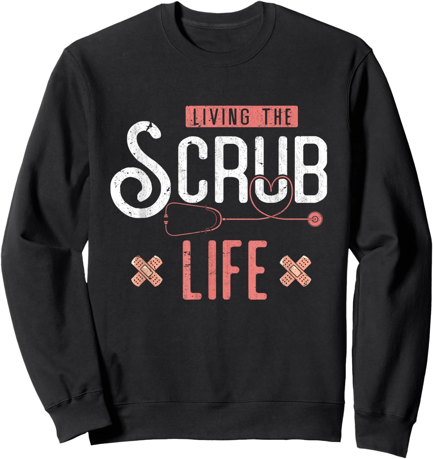 Bandaids Living The Scrub Life Stethoscope Funny Nurse Sweatshirt - Sweatshirt | Black