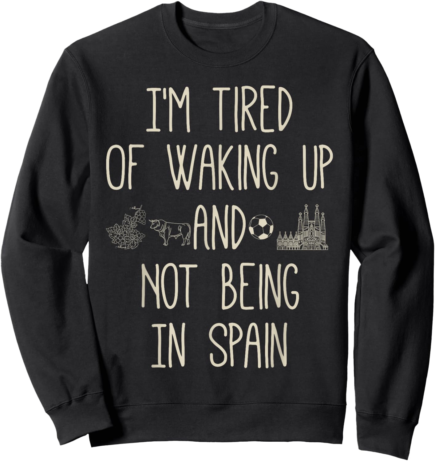 I'm Tired of Waking Up and Not Being in Spain - Funny Spain Sweatshirt - Sweatshirt | Black
