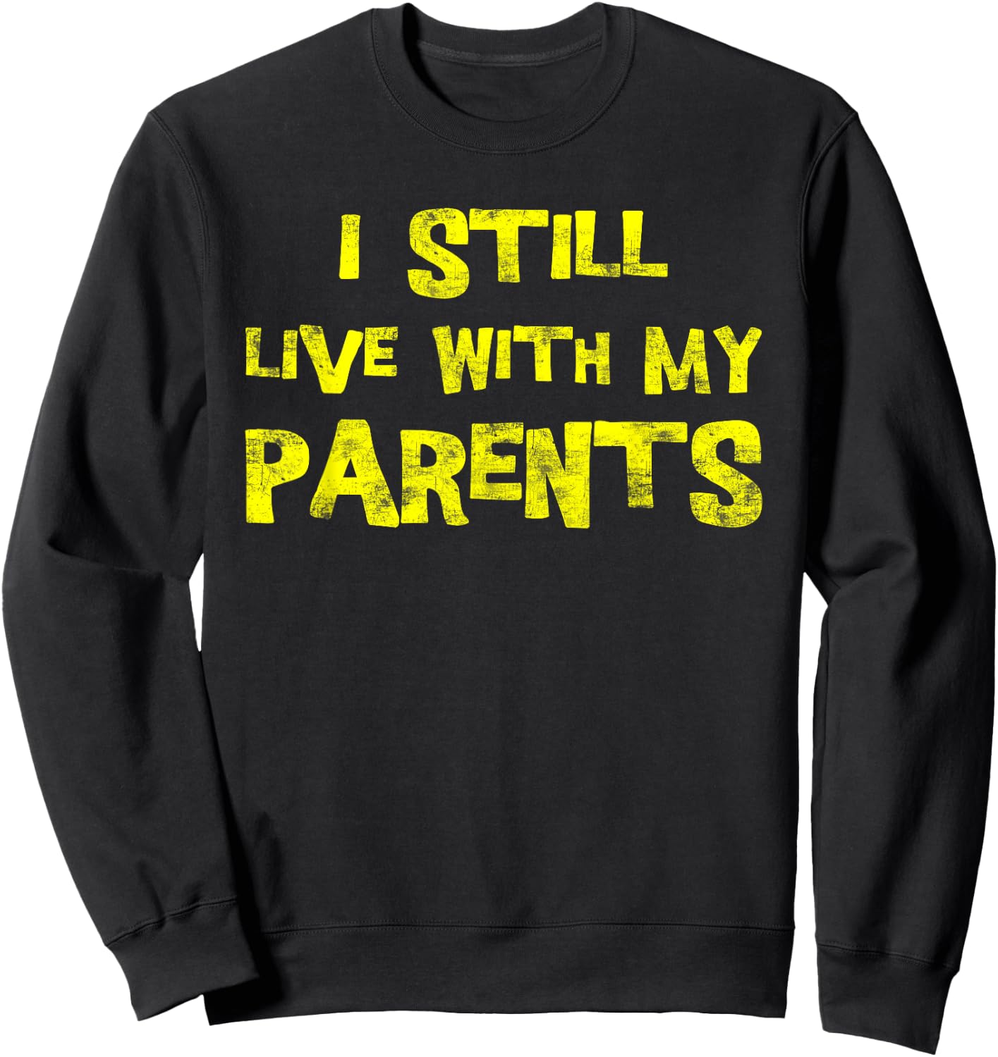 I Still Live With My Parents Adult Funny Quote Sweatshirt - Sweatshirt | Black