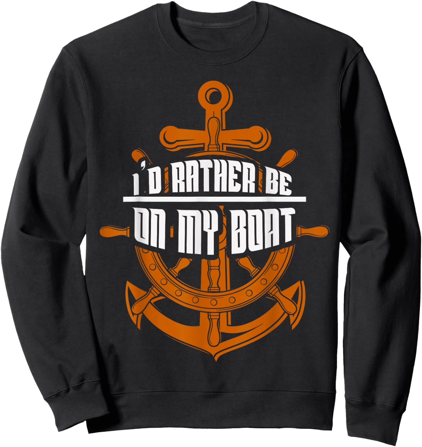 I'd Rather Be On My Boat Gifts Sailing Gifts Boating Sweatshirt - Sweatshirt | Black