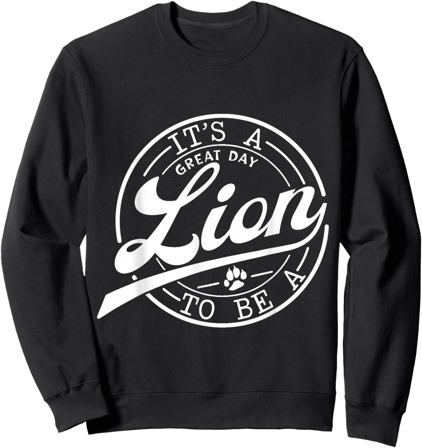 It's Great Day To Be A Lion School Quote Sport Animal Lover Sweatshirt - Sweatshirt | Black