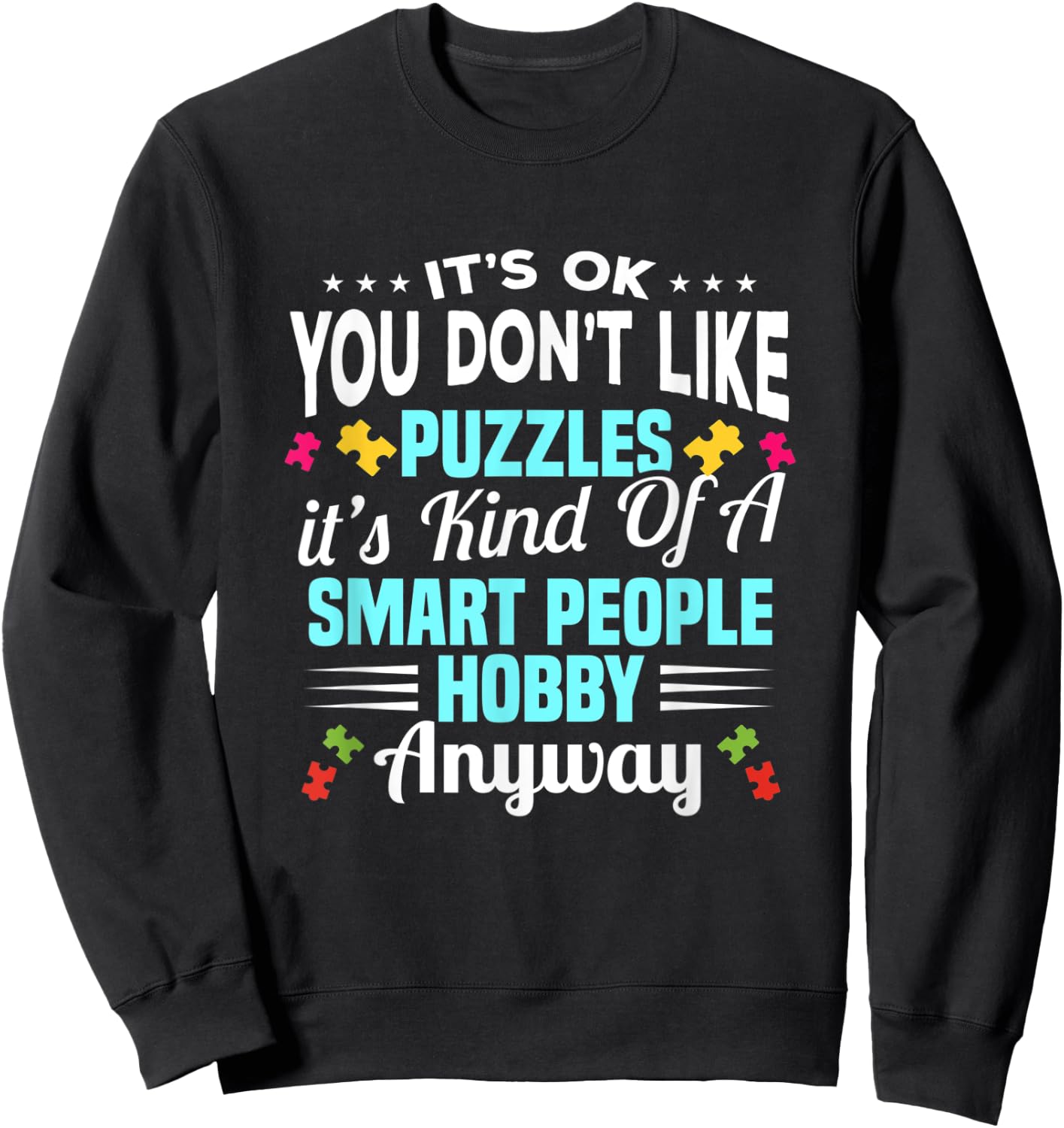 It's Ok You Don't Like Puzzles It's A Kind Of A Smart People Sweatshirt - Sweatshirt | Black