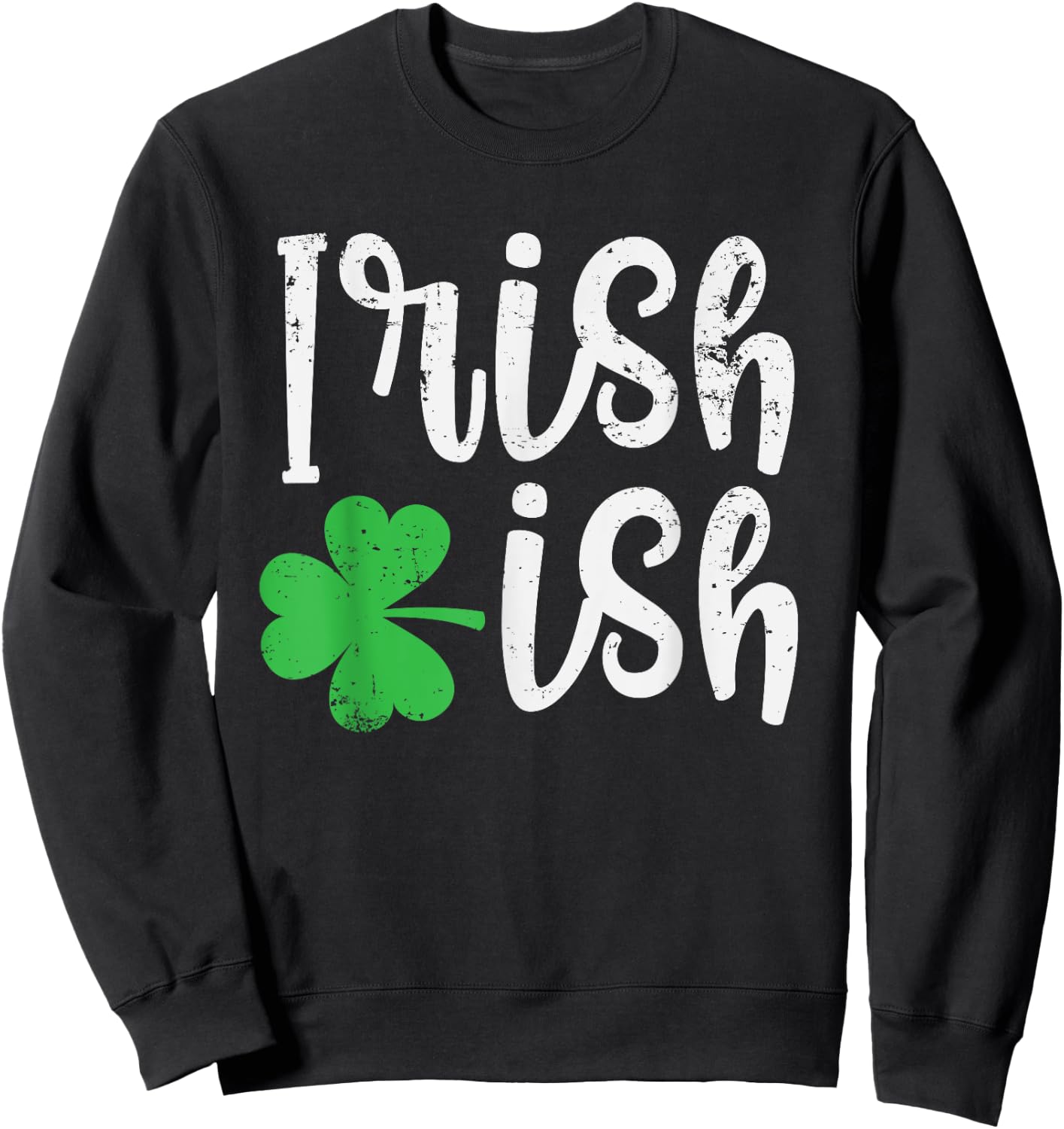 Irish-ish Cute Irish Heritage Good Luck Clover St. Patty's Sweatshirt - Sweatshirt | Black