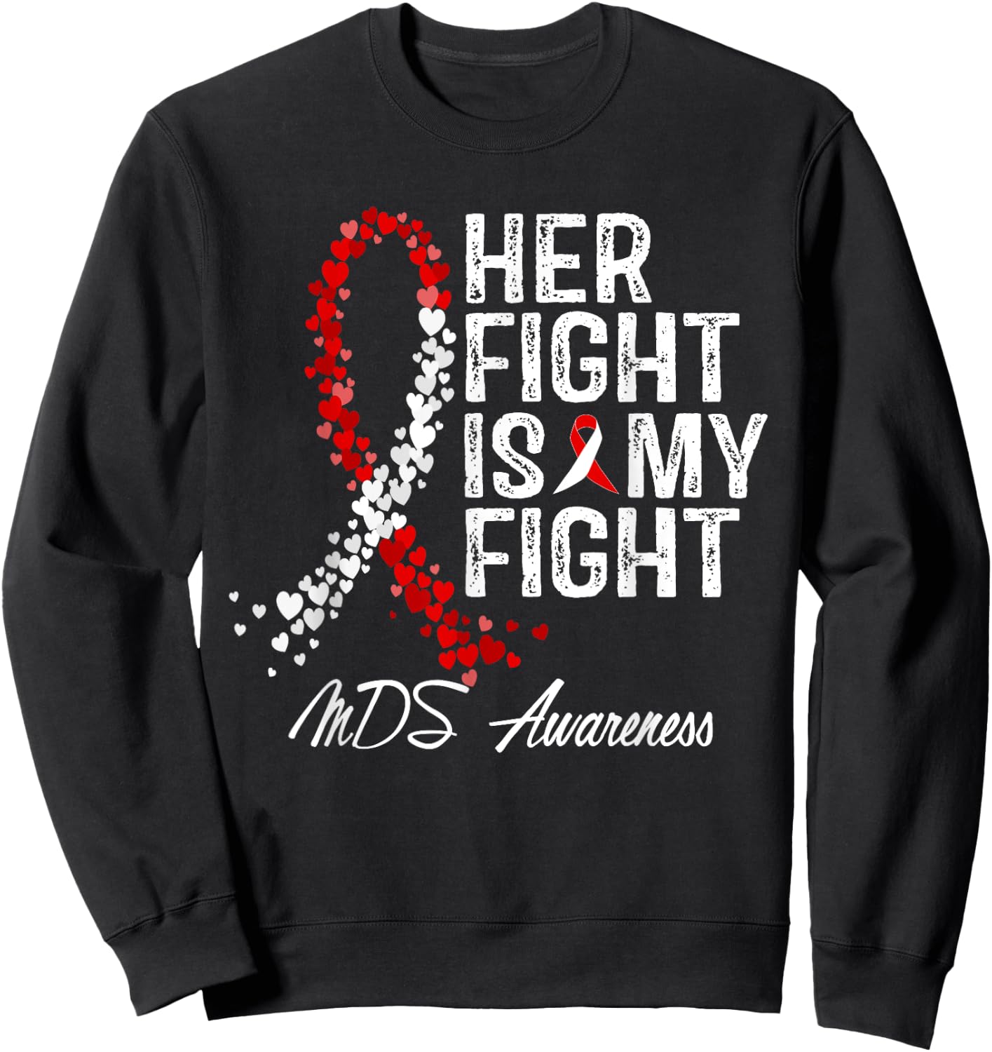 Her Fight Is My Fight Myelodysplastic Syndrome MDS Awareness Sweatshirt - Sweatshirt | Black