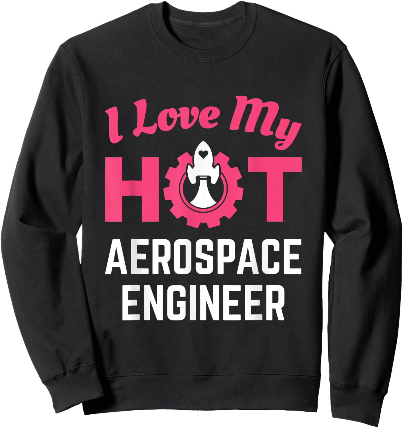I Love My Hot Aerospace Engineer Cute Wife Girlfriend Sweatshirt - Sweatshirt | Black