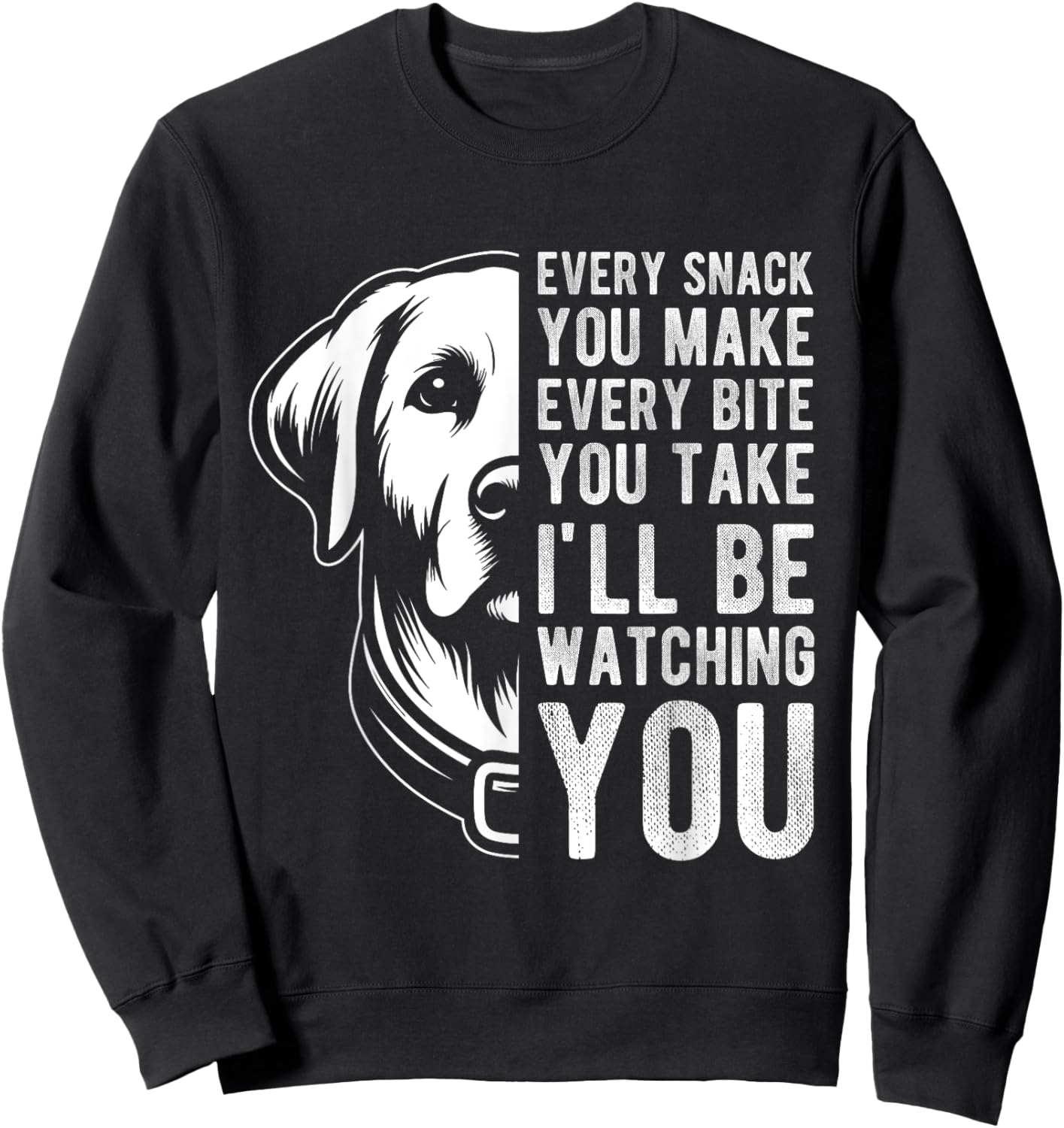 EVERY SNACK YOU MAKE EVERY BITE YOU TAKE Dog Lover Men Women Kids Sweatshirt - Sweatshirt | Black
