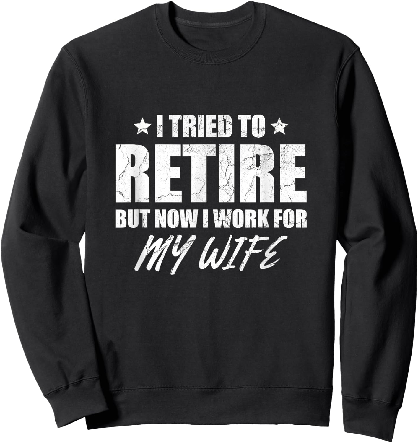 I tried to retire but now i work for my wife gift Sweatshirt - Sweatshirt | Black