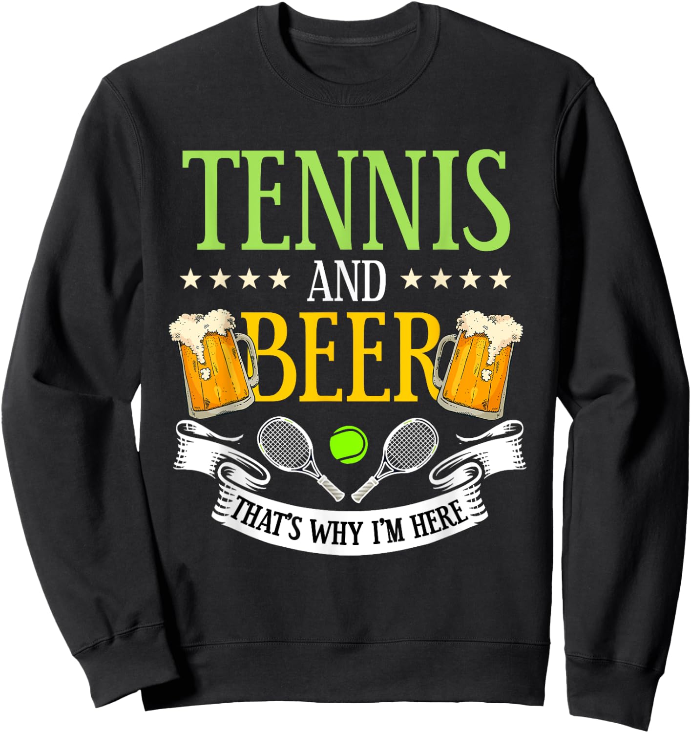 Tennis and Beer That's Why I'm Here Sarcasm Lover Gift Sweatshirt - Sweatshirt | Black