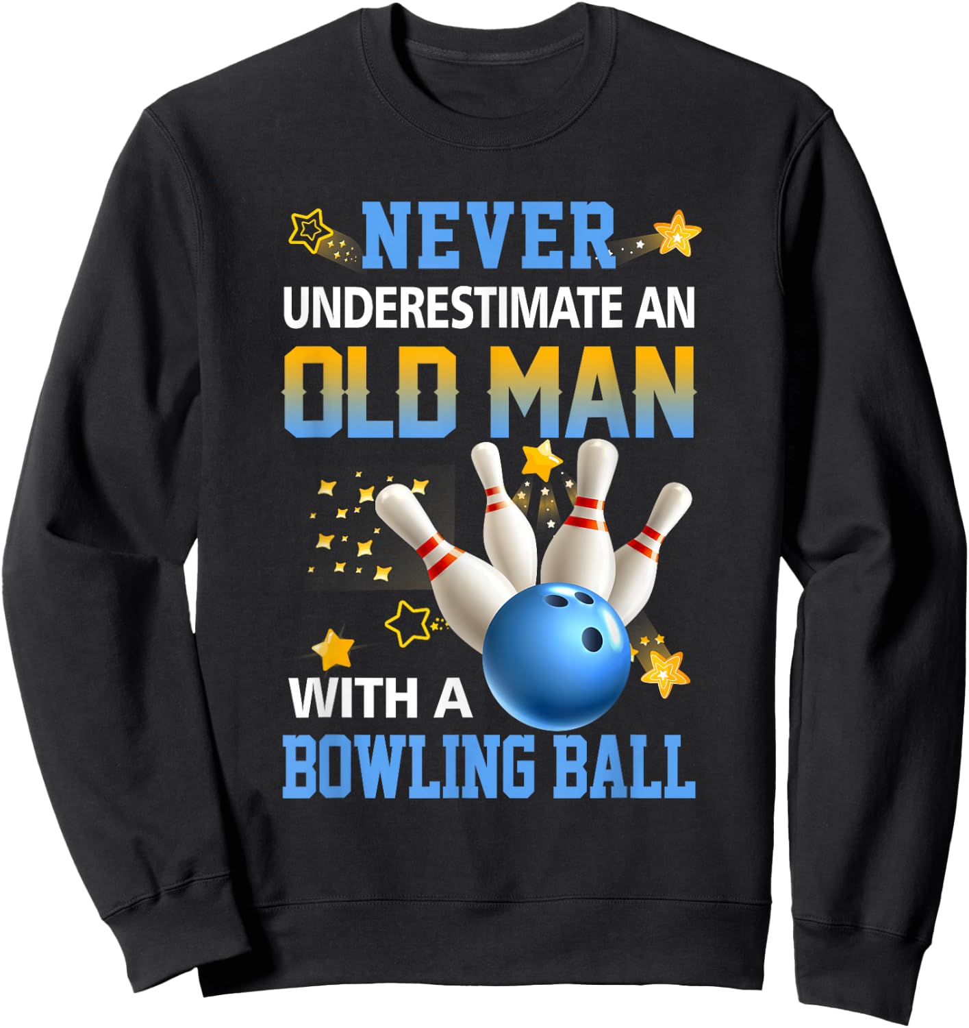 Never Underestimate Old Man Bowling Ball Bowler Ten Pin Sweatshirt - Sweatshirt | Black