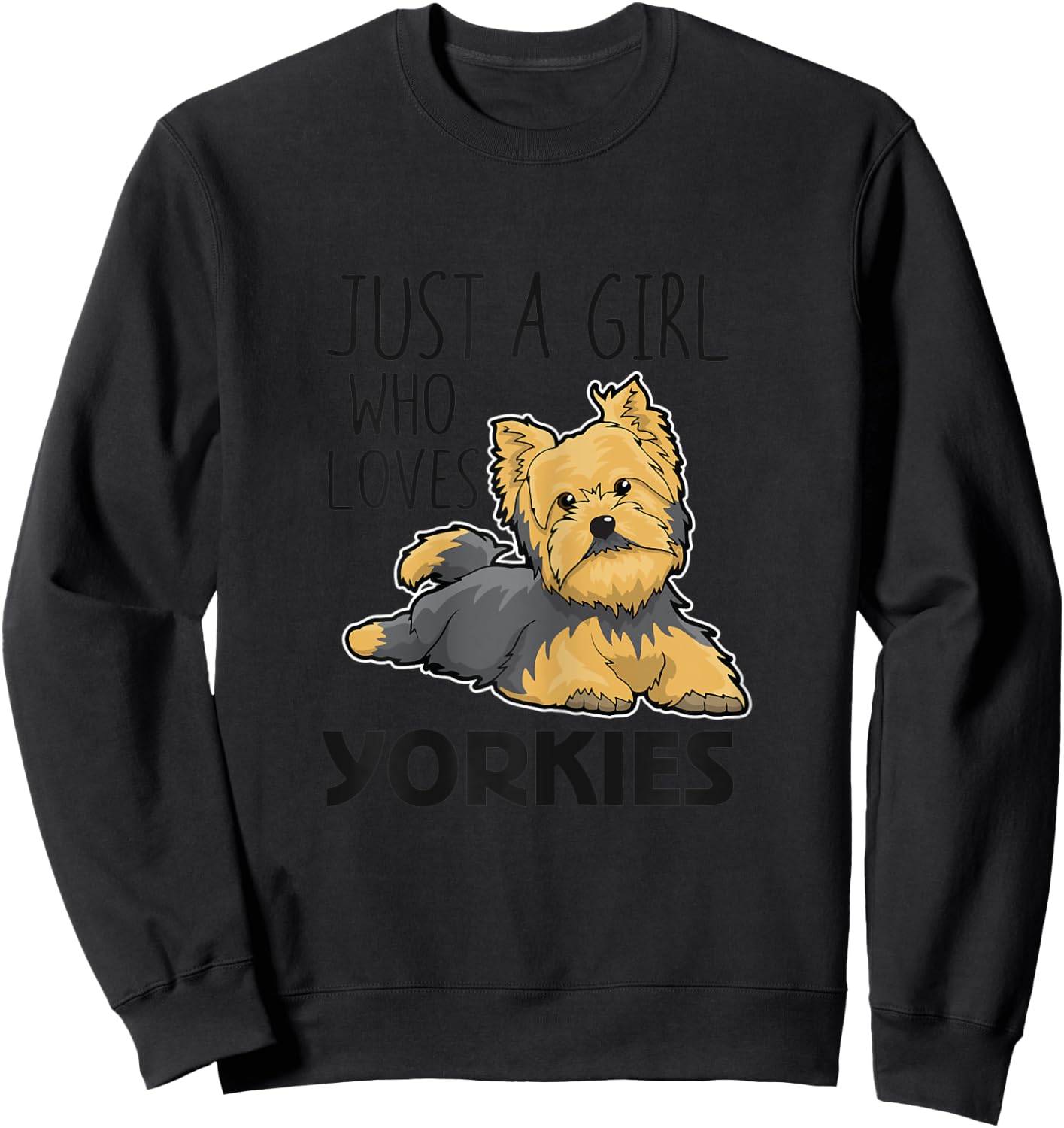 Just A Girl Who Loves Yorkies Funny Yorkshire Terrier Gift Sweatshirt - Sweatshirt | Black