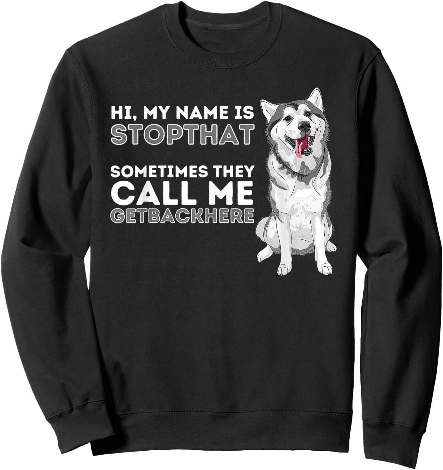 My Name Is Stopthat - Funny Siberian Husky Lover Sibe Owner Sweatshirt - Sweatshirt | Black
