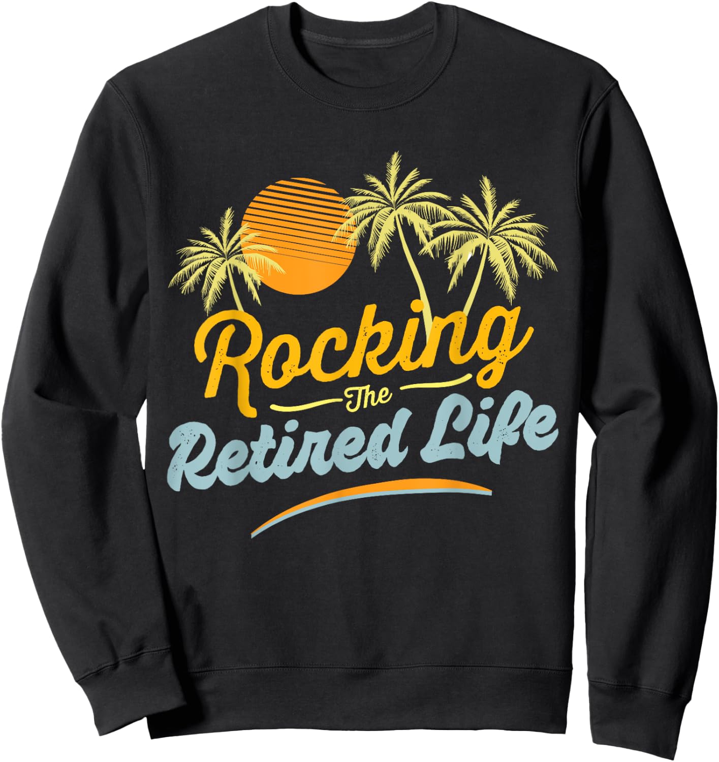 Retirement 2024 Rocking The Retired Life Funny Sweatshirt - Sweatshirt | Black