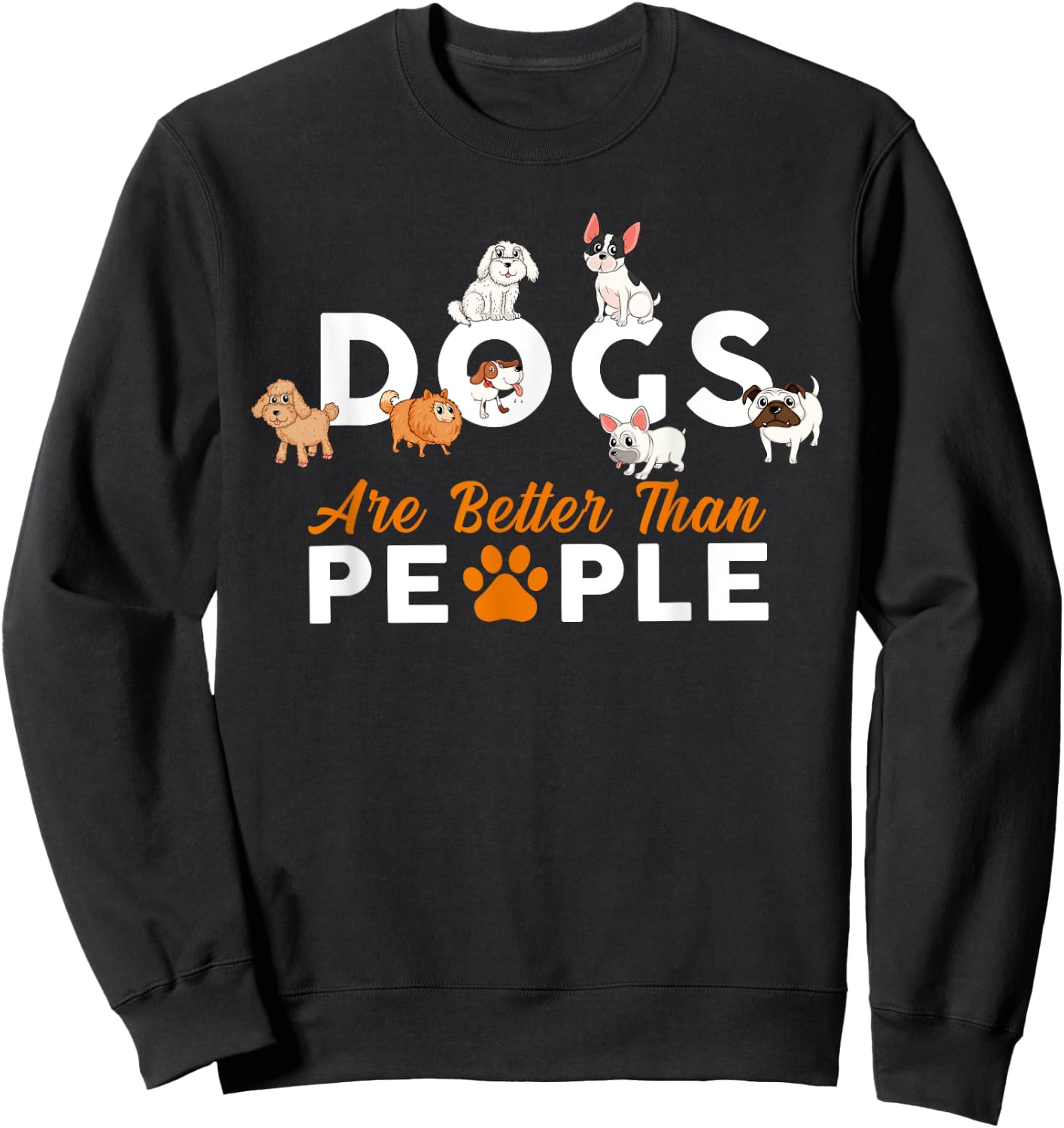 Funny Cute Dogs are Better Than People Sweatshirt - Sweatshirt | Black