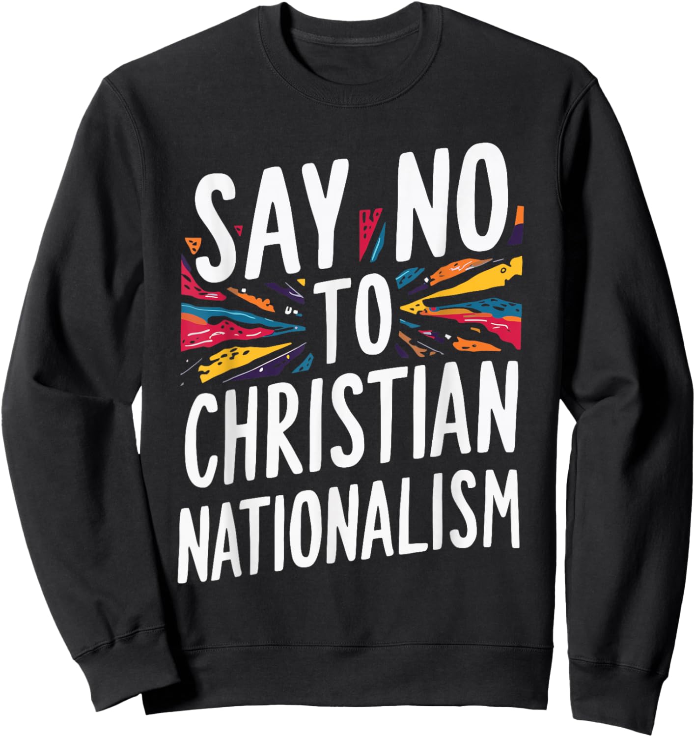 Say No To Christian Nationalism Sweatshirt - Sweatshirt | Black