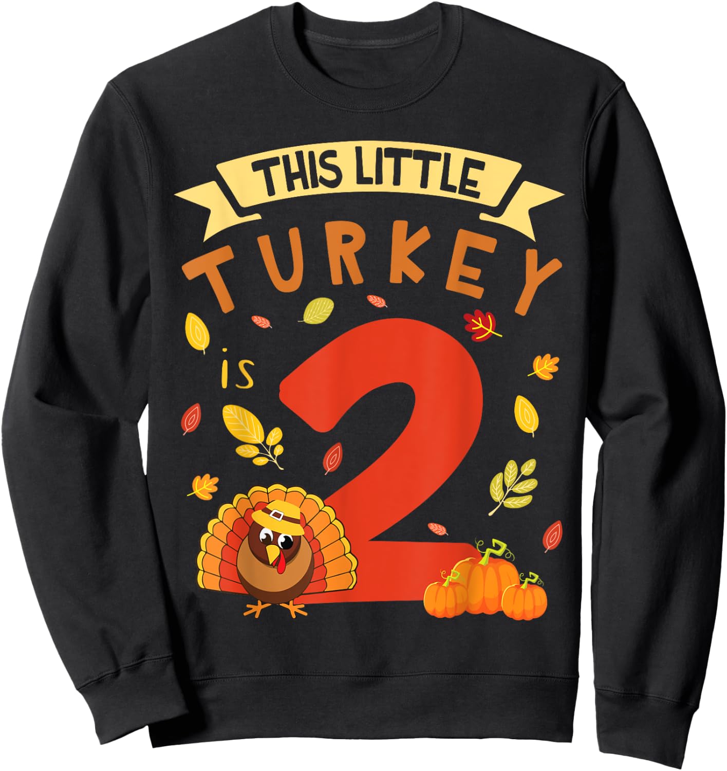 This Little Turkey Is 2 Years Happy Birthday Thanksgiving Sweatshirt - Sweatshirt | Black