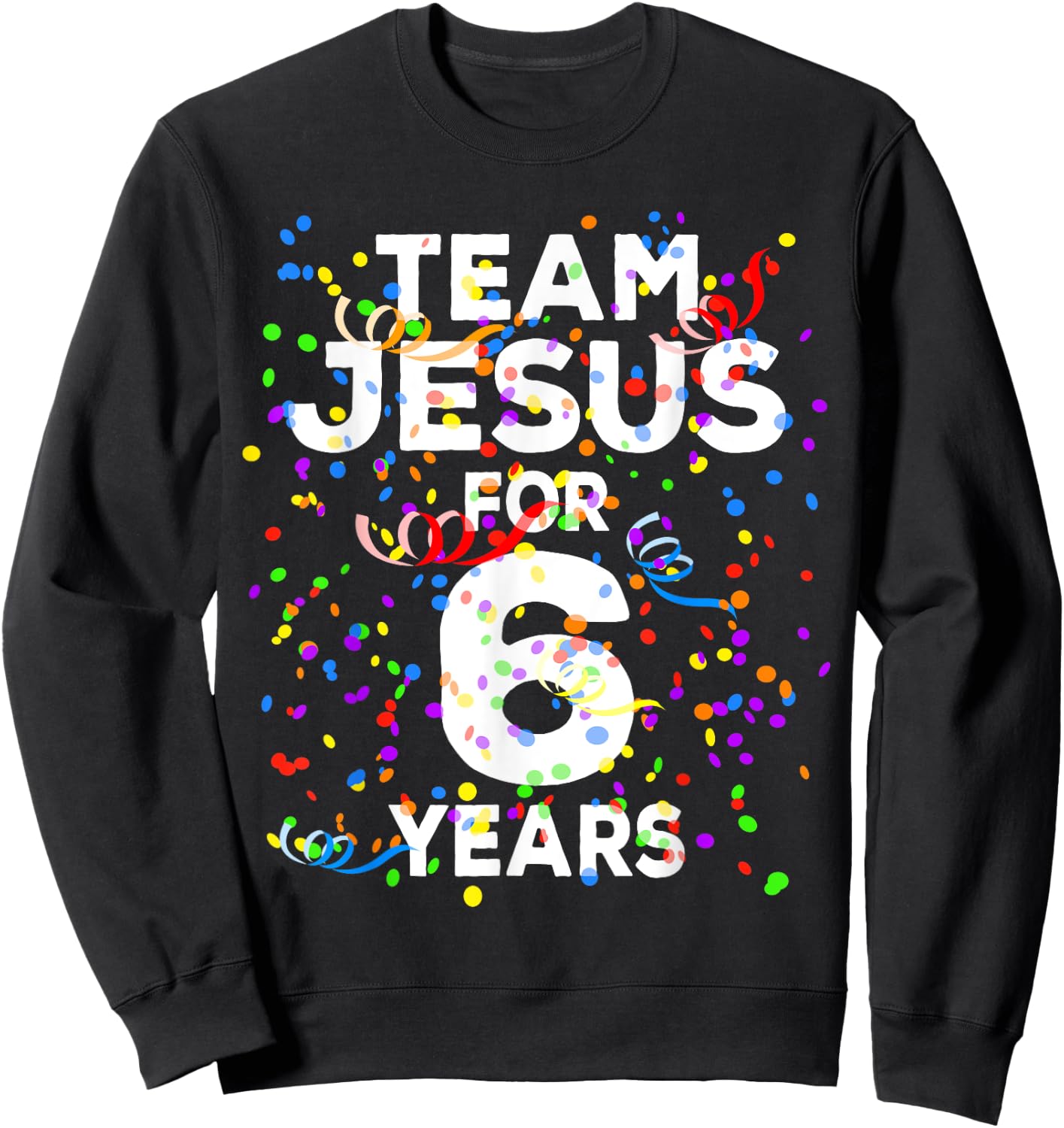 Funny Team Jesus For 6 Years Old Christian 6th Birthday Sweatshirt - Sweatshirt | Black