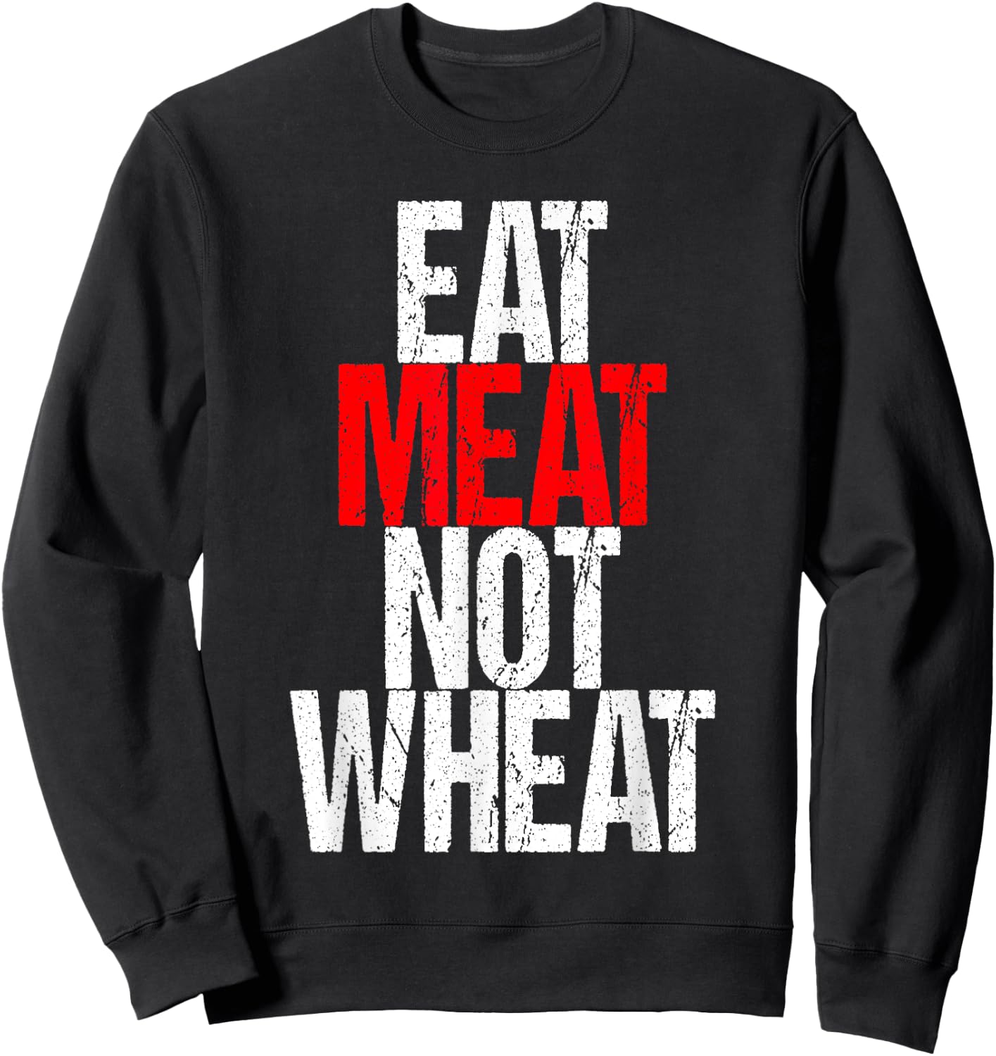 Eat Meat Not Wheat Funny Meat Eater Carnivore Sweatshirt - Sweatshirt | Black