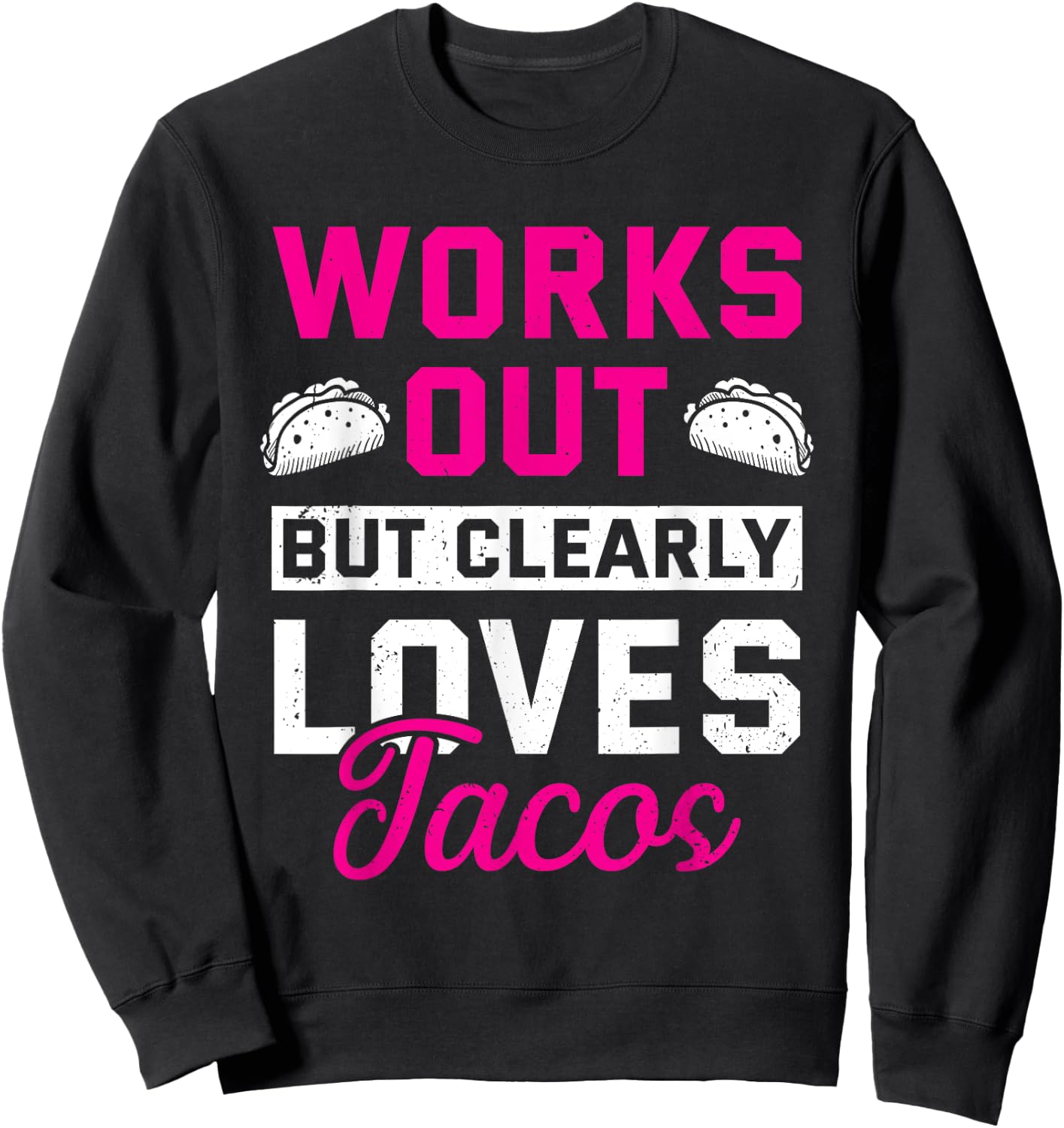 Works Out But Clearly Loves Tacos Funny Gym Workout Sweatshirt - Sweatshirt | Black