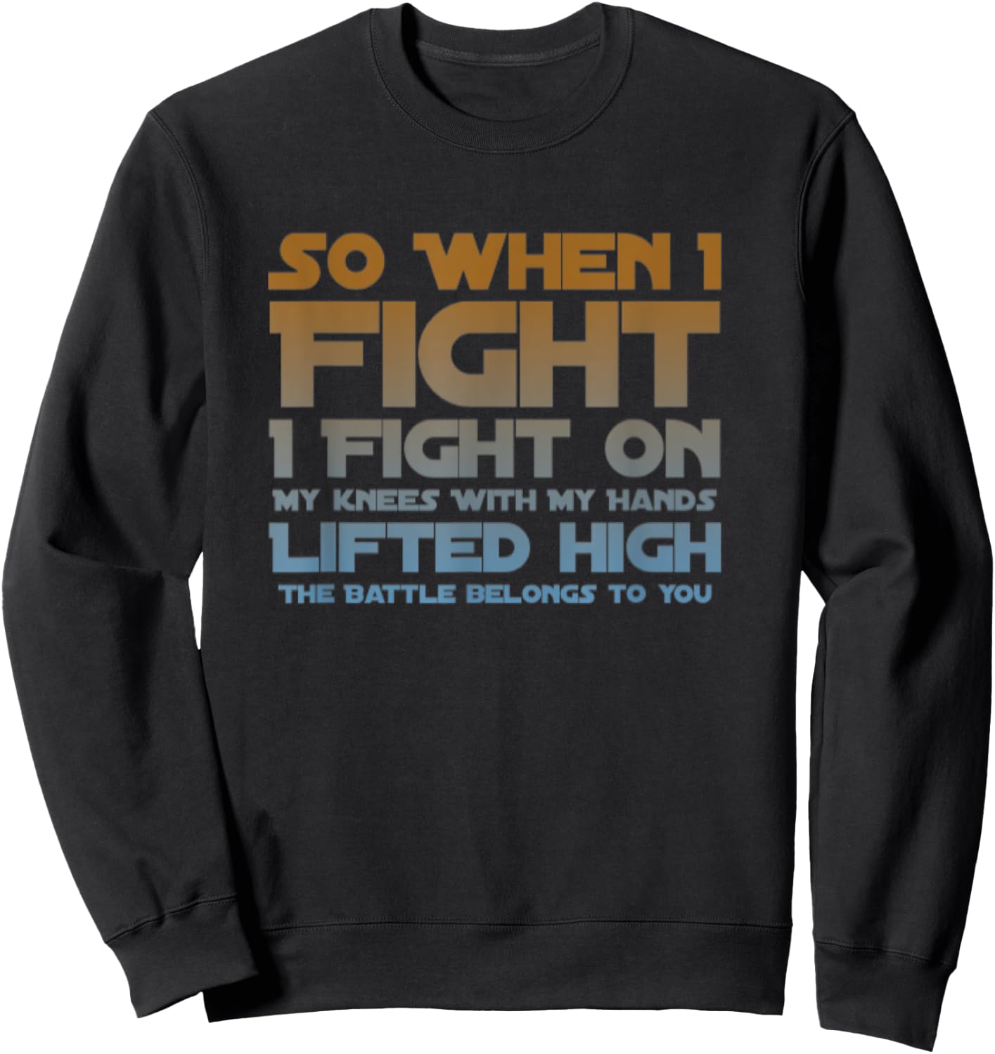 I Fight On My Knees Christian Faith Jesus Follower Sweatshirt - Sweatshirt | Black
