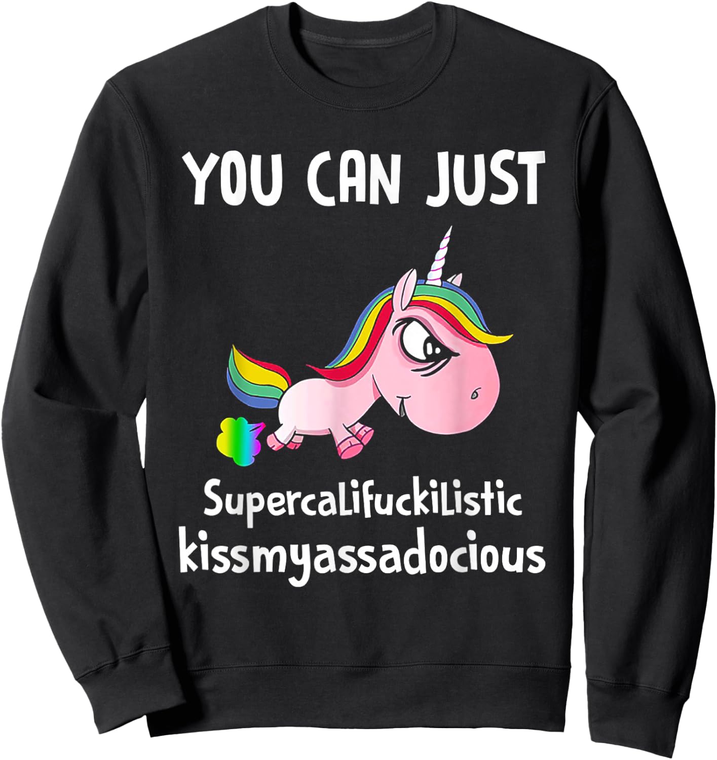Unicorn You Can Just Supercalifuckilistic Kissmyassadocious Sweatshirt - Sweatshirt | Black