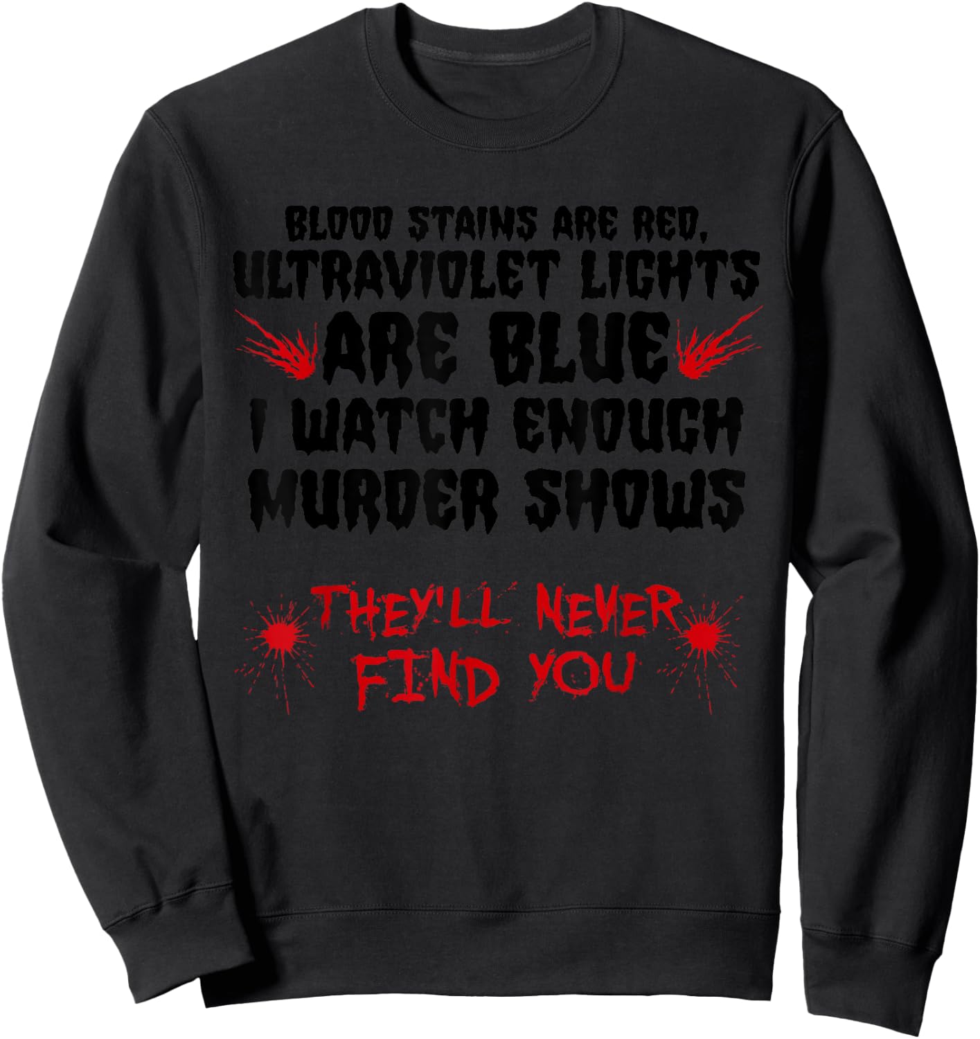 Funny Blood Stain Are Red Ultraviolet Lights Are Blue Gift Sweatshirt - Sweatshirt | Black