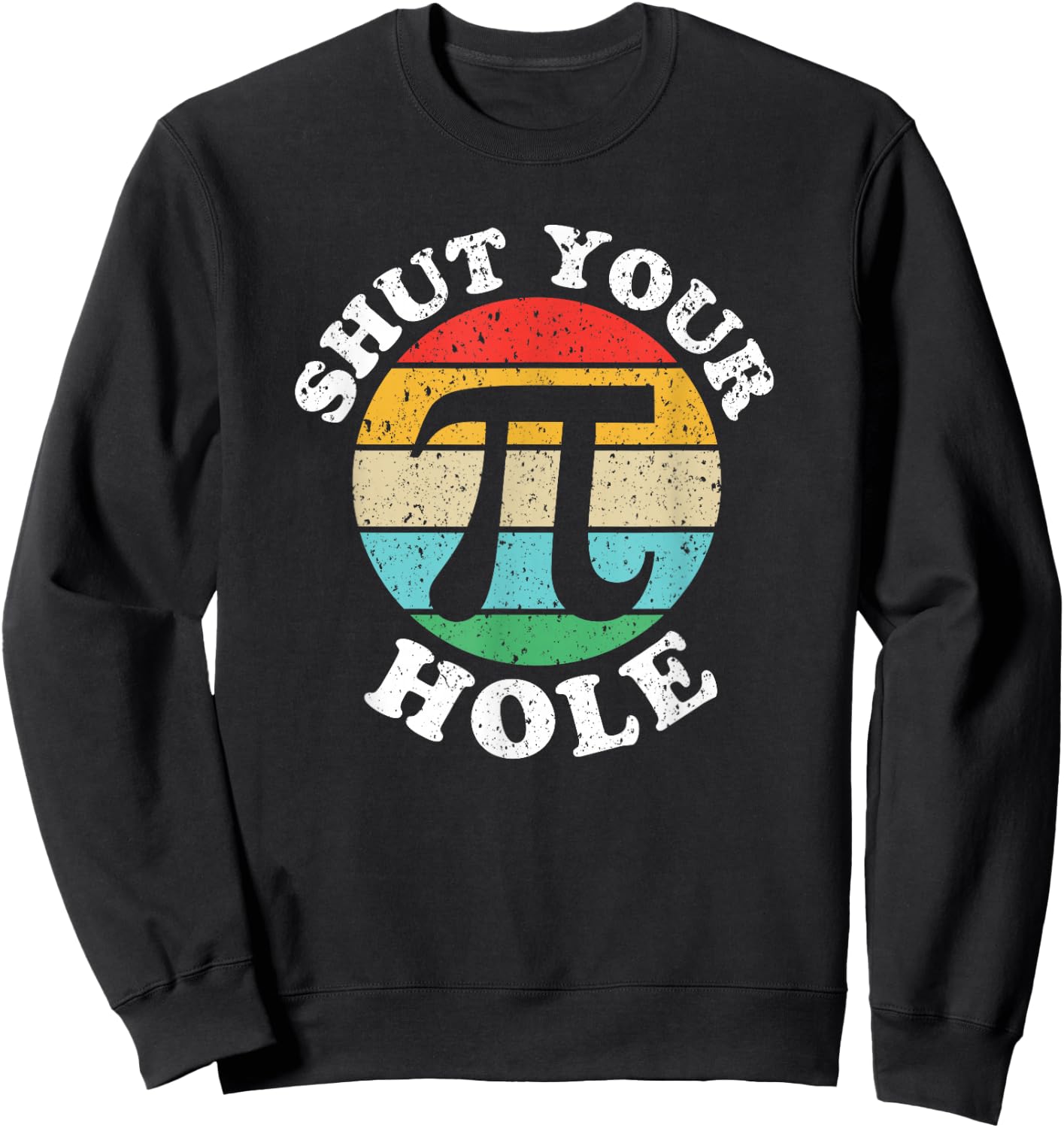 Pi Day Shut Your Pi Hole Sweatshirt - Sweatshirt | Black