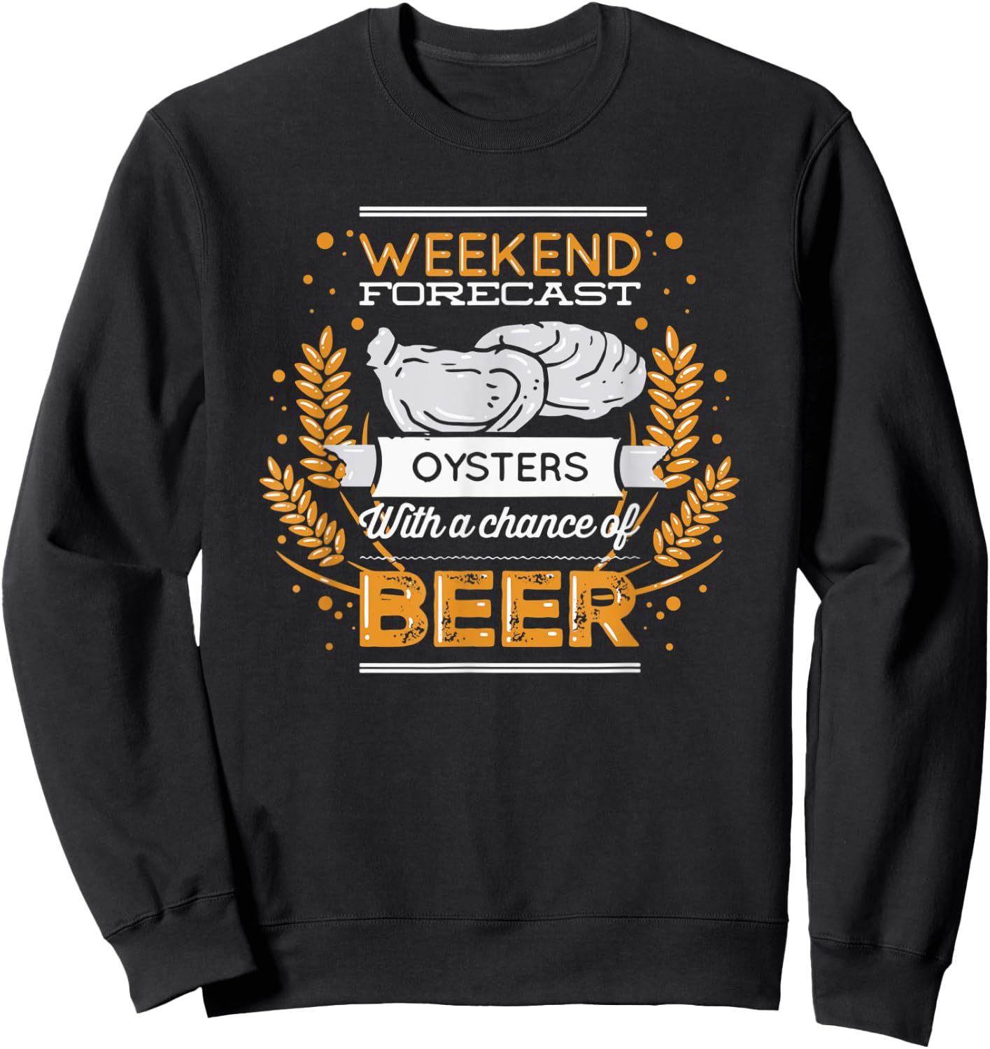 Funny Oyster Weekend Forecast Oysters And a Chance of Beer Sweatshirt - Sweatshirt | Black