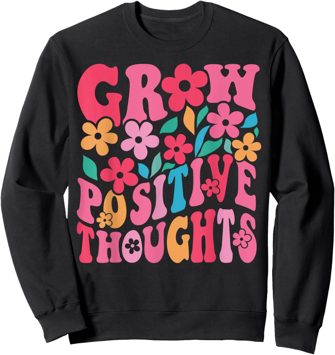 Grow Positive Thoughts Retro Groovy Flowers Inspirational Sweatshirt - Sweatshirt | Black