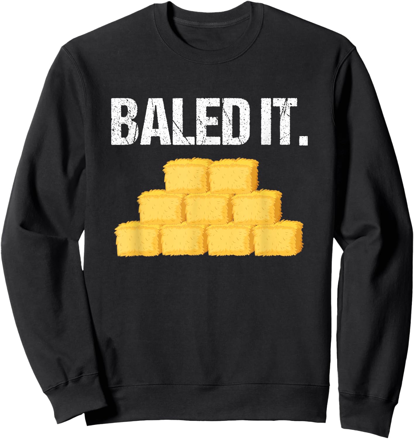 Baled It Shirt Funny Farmer Farming Humor Farm Joke Sweatshirt - Sweatshirt | Black