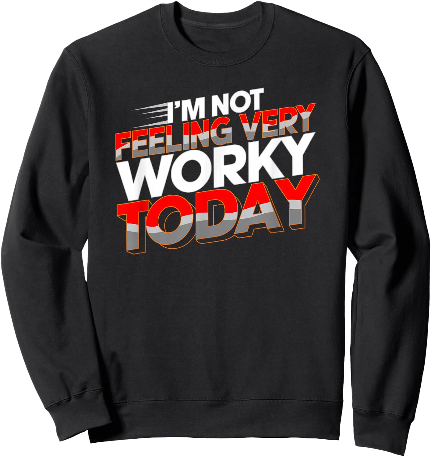 Not Feeling Very Worky Today Funny Day Off Of Work Sweatshirt - Sweatshirt | Black