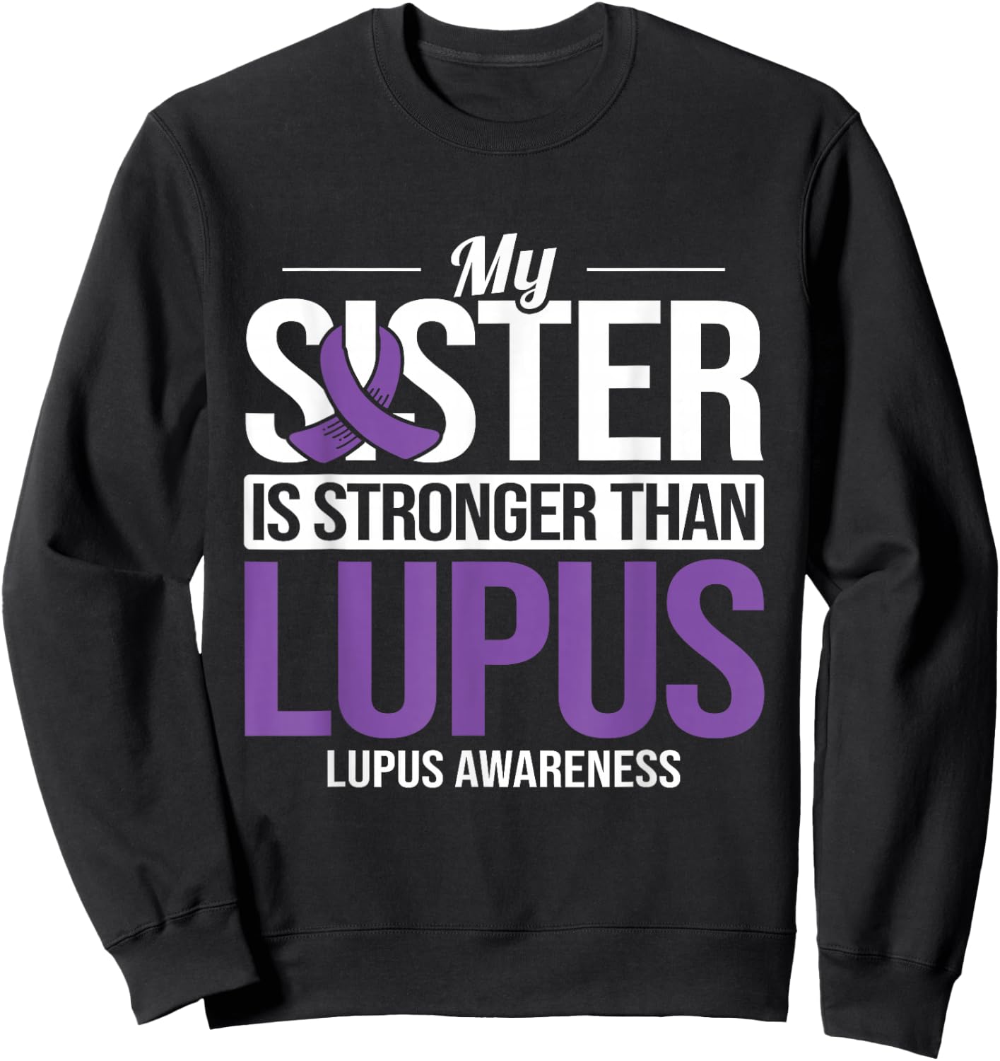 Sister Stronger Than Lupus Lupus Awareness SLE Purple Ribbon Sweatshirt - Sweatshirt | Black