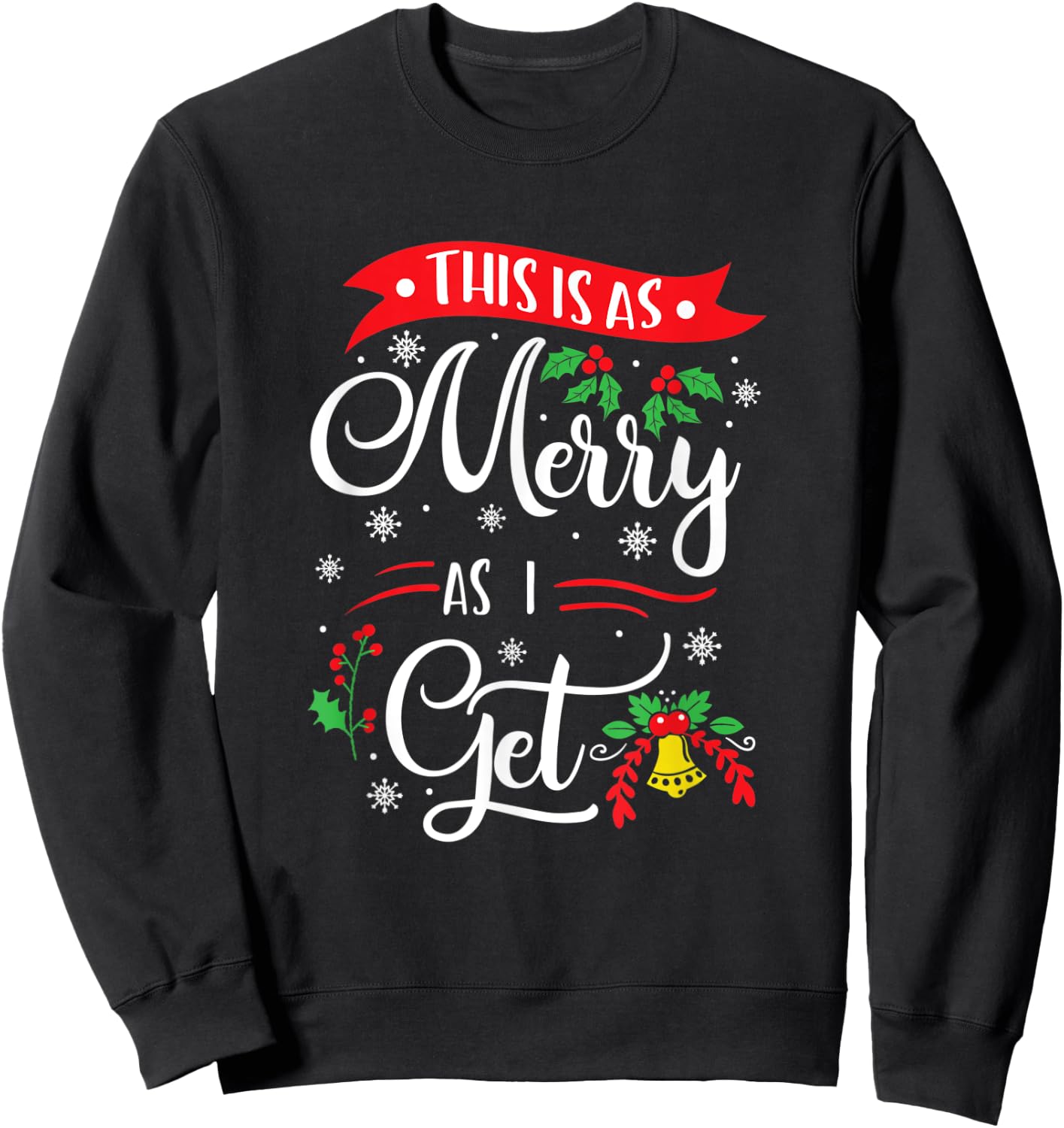 This Is As Merry As I Get Xmas Quotes Holiday Gift Christmas Sweatshirt - Sweatshirt | Black