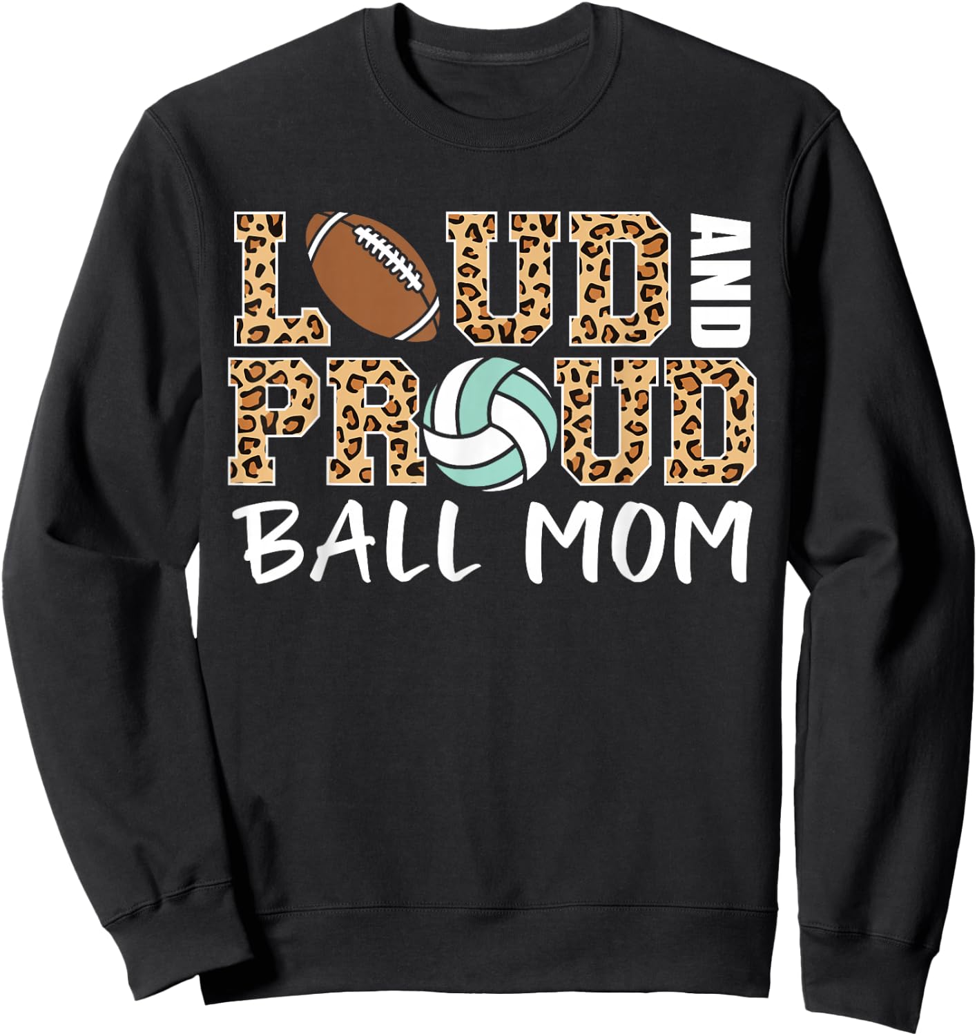Loud And Proud Ball Mom Leopard Football Volleyball Mom Sweatshirt - Sweatshirt | Black