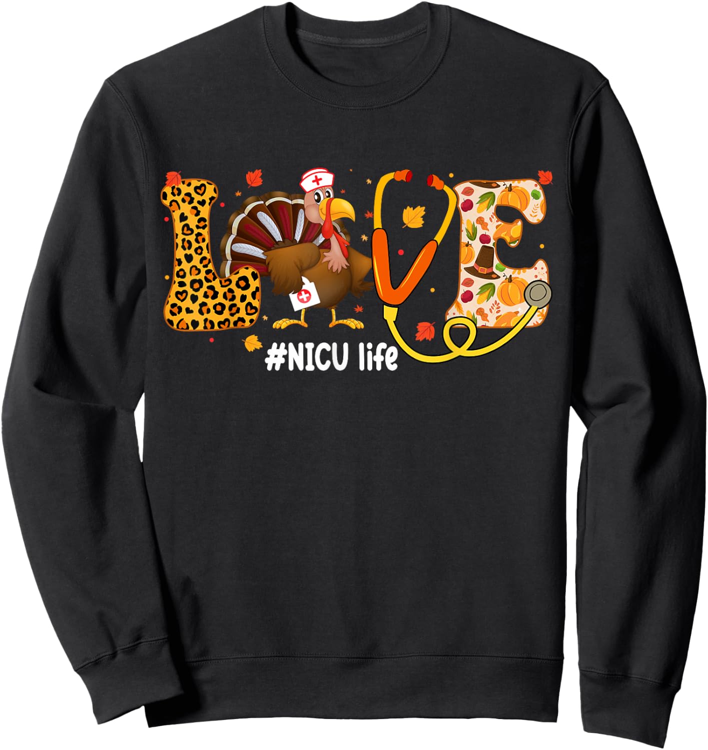 NICU Nurse Turkey Thanksgiving Day Love Nurse Life Fall Sweatshirt - Sweatshirt | Black