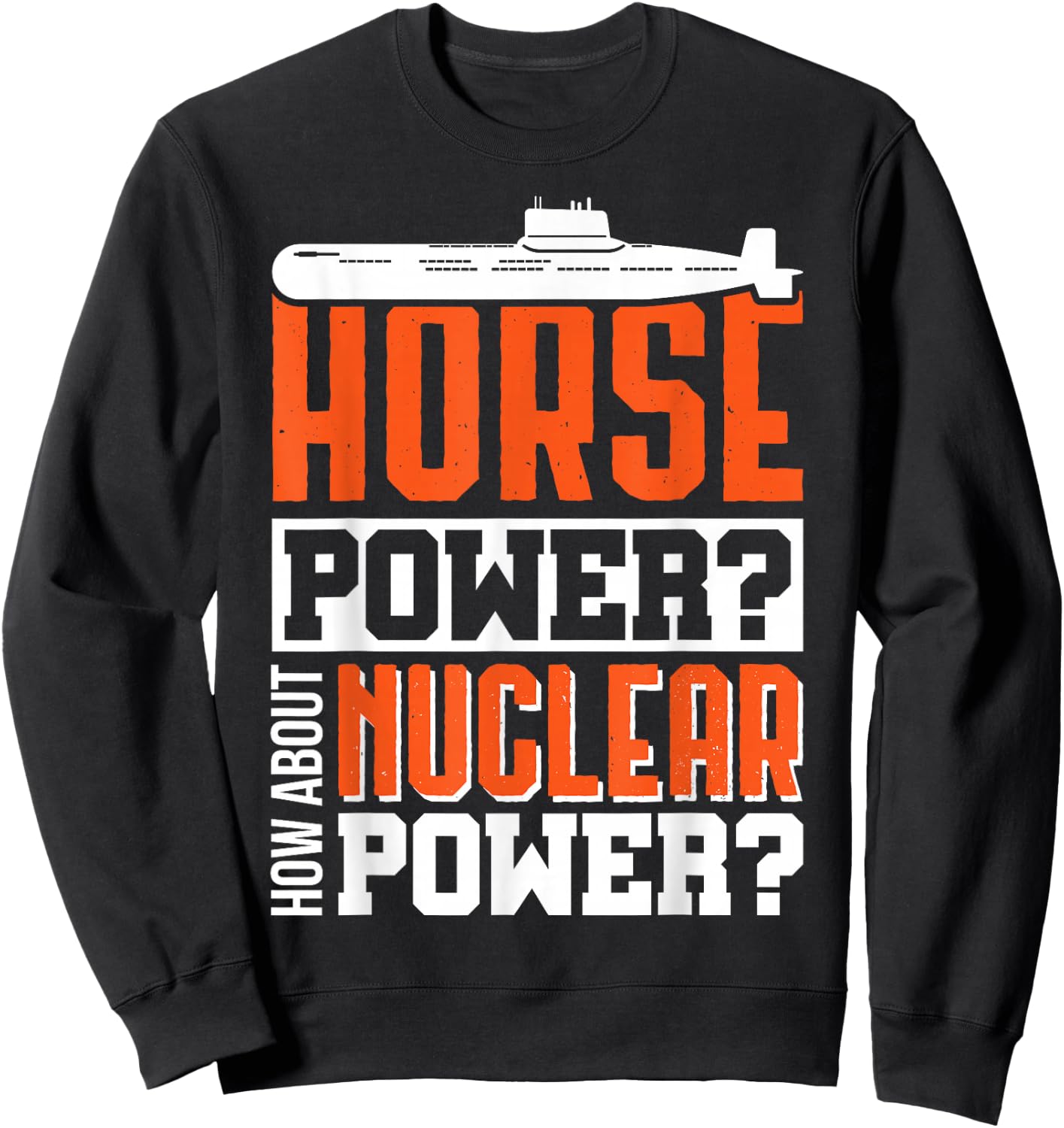 Military US submarine performance nuclear fun shirt Sweatshirt - Sweatshirt | Black