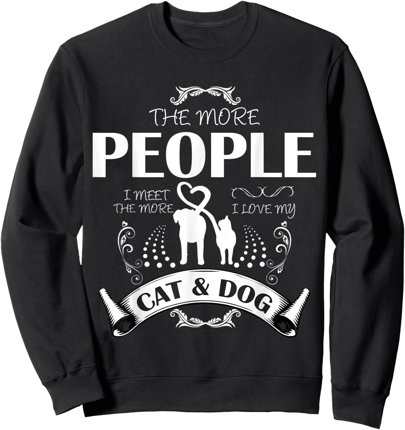 THE MORE PEOPLE I MEET THE MORE I LIKE MY CAT AND DOG Women Sweatshirt - Sweatshirt | Black