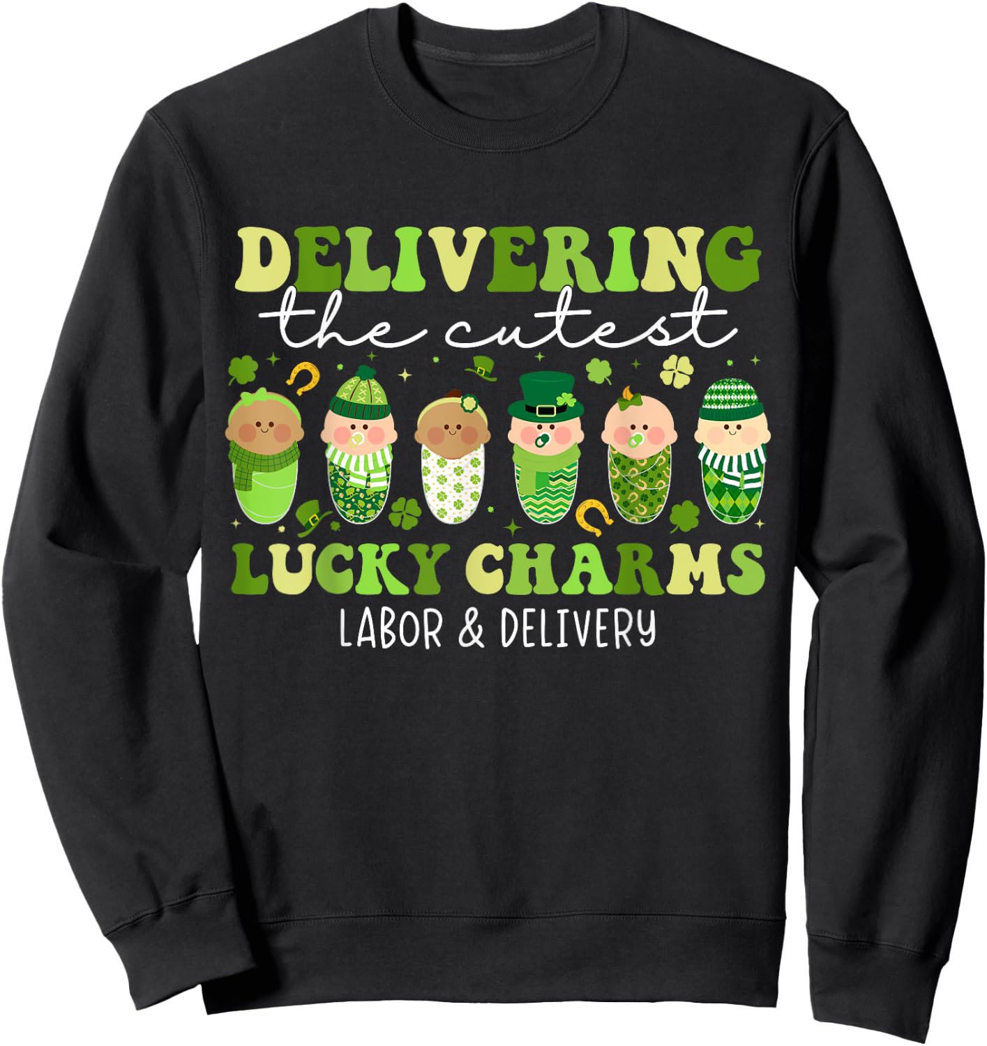 Delivering The Cutest Lucky Charms L&D Nurse St Patricks Day Sweatshirt - Sweatshirt | Black