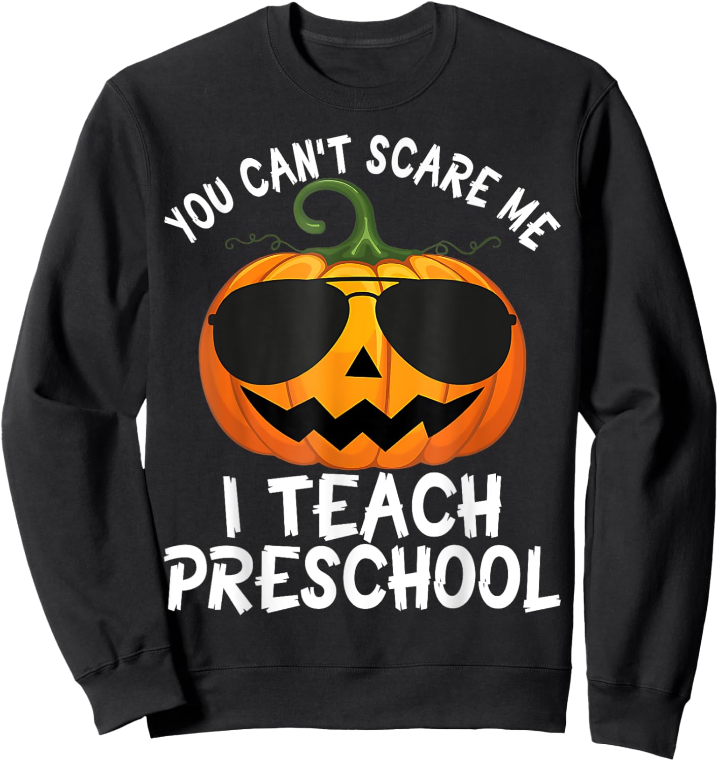 Cute You Cant Scare Me I Teach Preschool Teacher Halloween Sweatshirt - Sweatshirt | Black